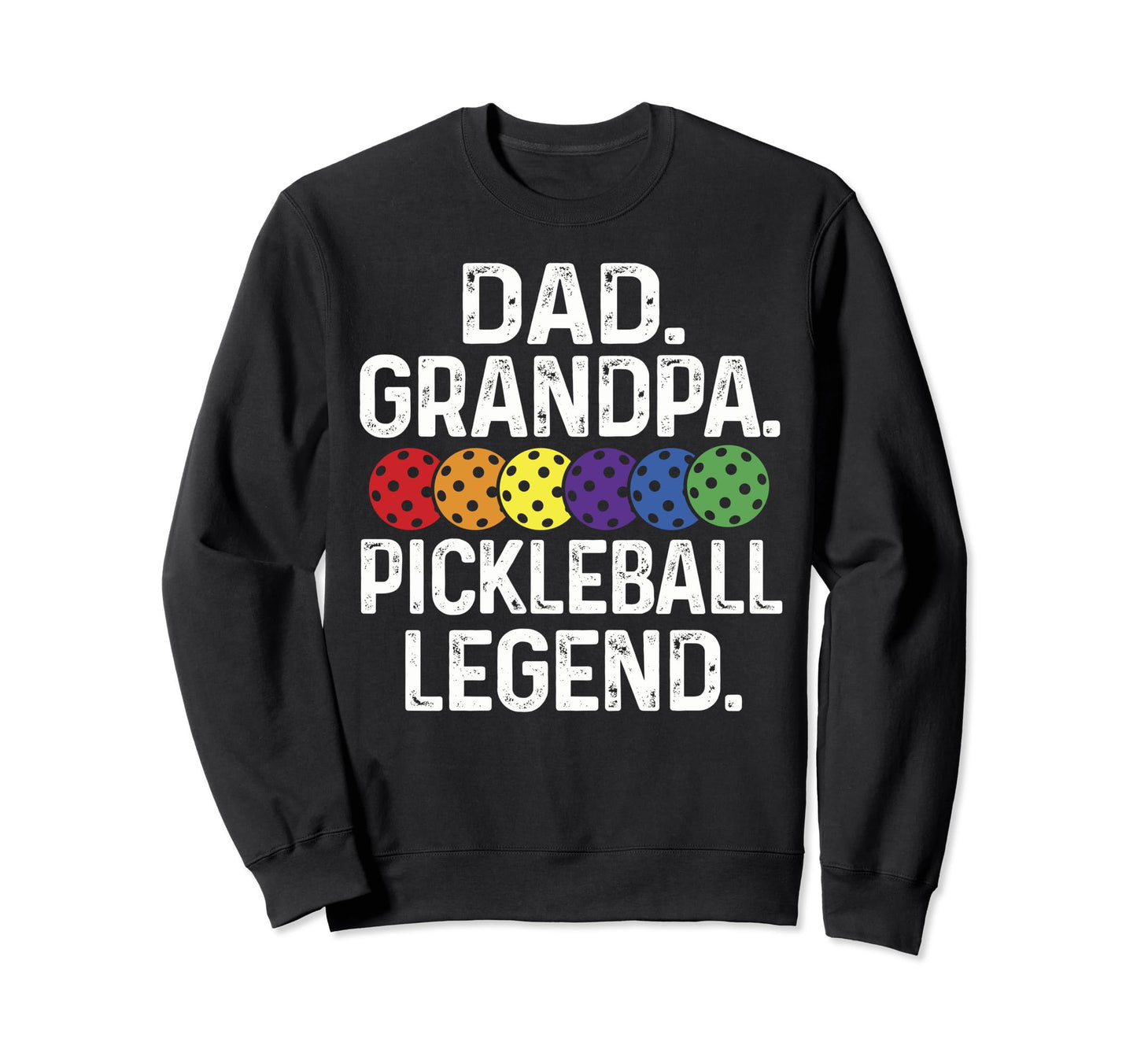 Dad Grandpa Pickleball Legend Sweatshirt - Fun Novelty Design Men Women - T-Shirt, Sweatshirt, Hoodie