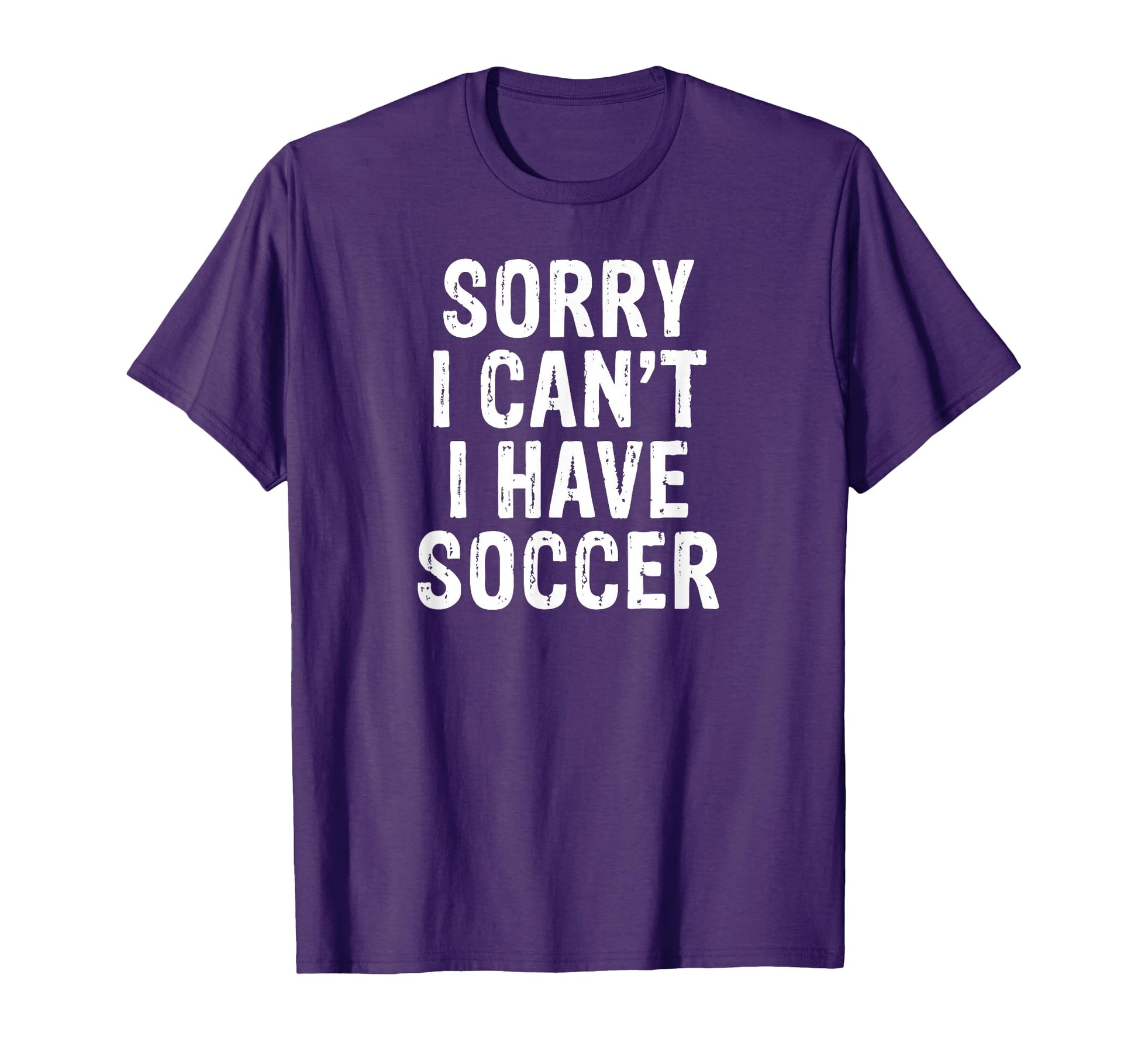 Sorry I Cant I Have Soccer T-Shirt - Novelty Apparel for Adults - T-Shirt, Sweatshirt, Hoodie