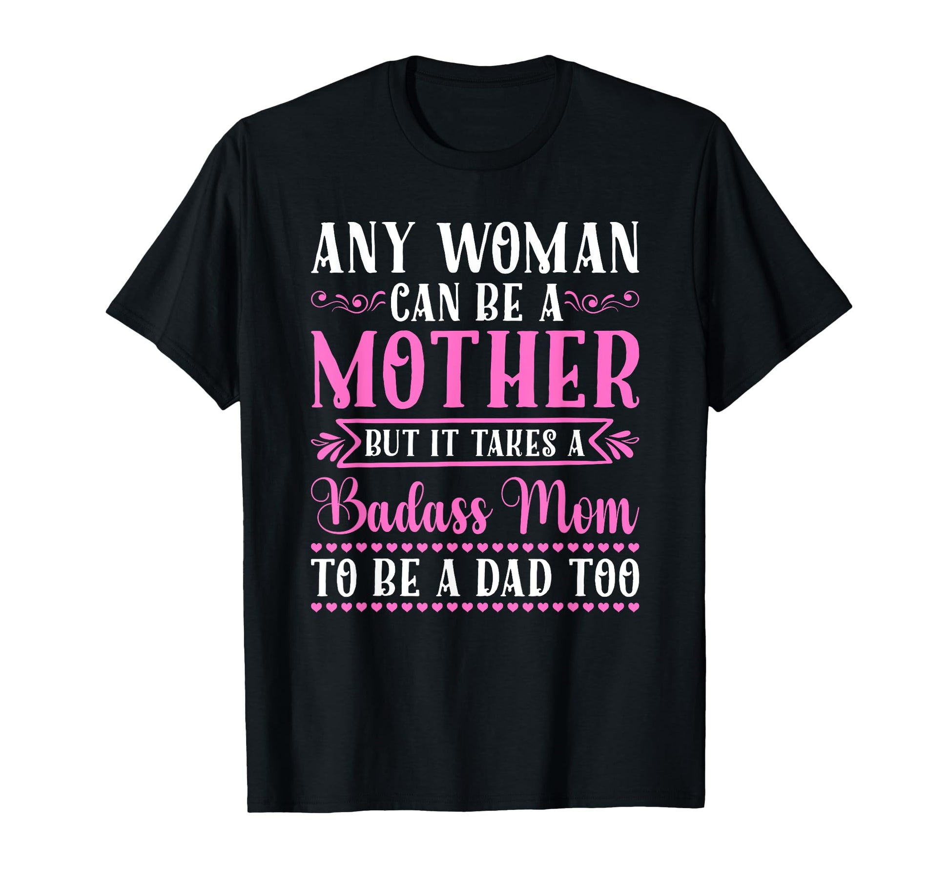 Any Can Be Mother Badass Mom To Be Dad T-Shirt - Trendy Graphic Unisex - T-Shirt, Sweatshirt, Hoodie