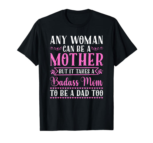 Any Can Be Mother Badass Mom To Be Dad T-Shirt - Trendy Graphic Unisex - T-Shirt, Sweatshirt, Hoodie
