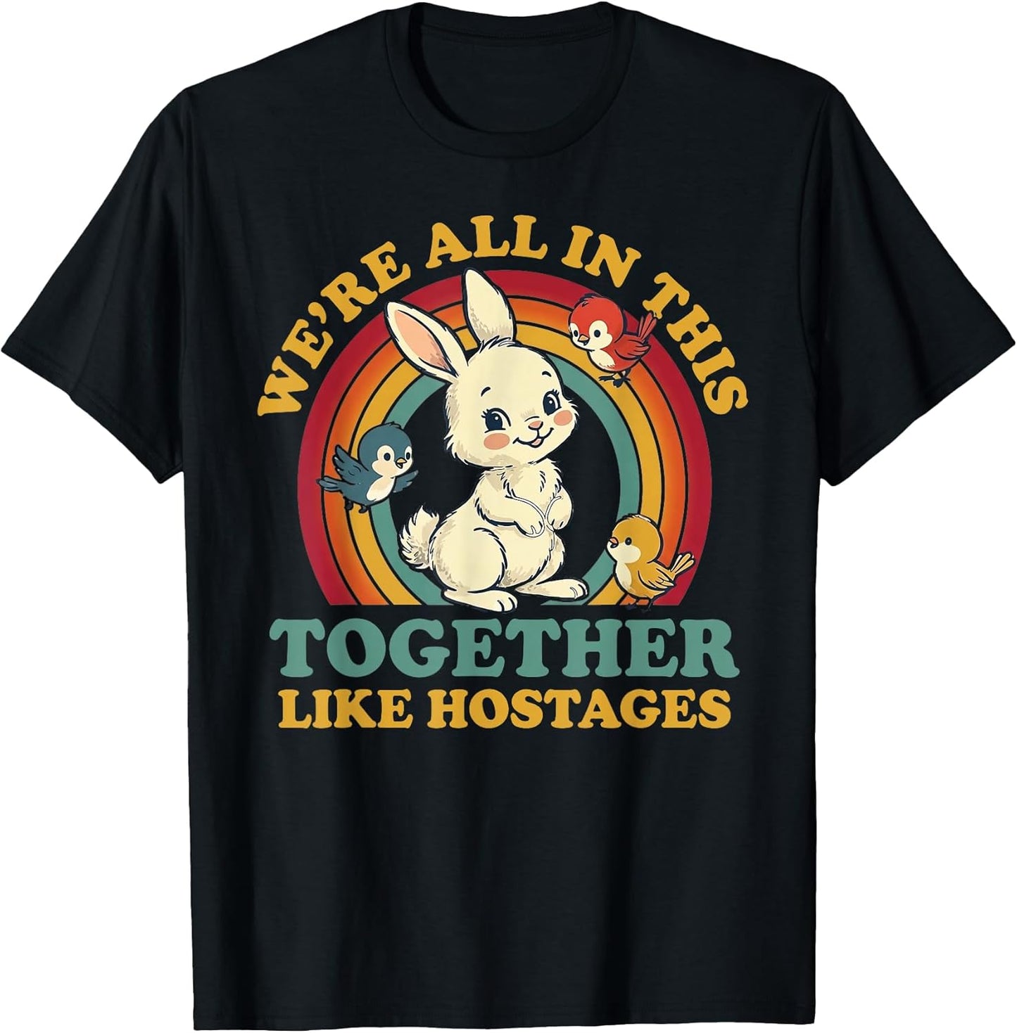Funny We're All in This Together Like Hostages Humor Vintage T-Shirt Unisex T-shirt, Sweatshirt, Hoodie, Long Sleeve Tee - T-Shirt, Sweatshirt, Hoodie