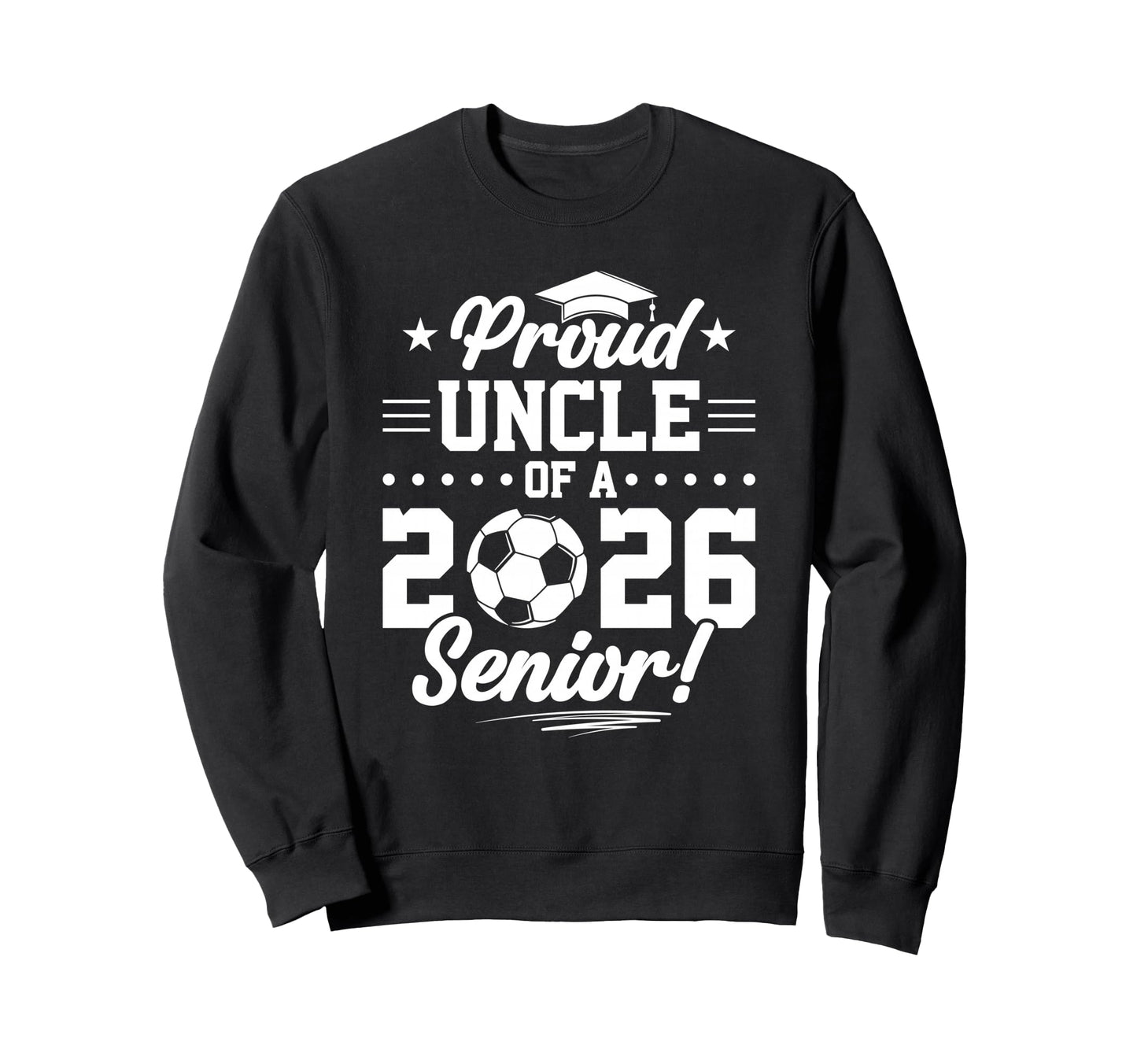 Proud Uncle 2026 Senior Soccer Graduate Sweatshirt - Graphic Print Unisex - T-Shirt, Sweatshirt, Hoodie