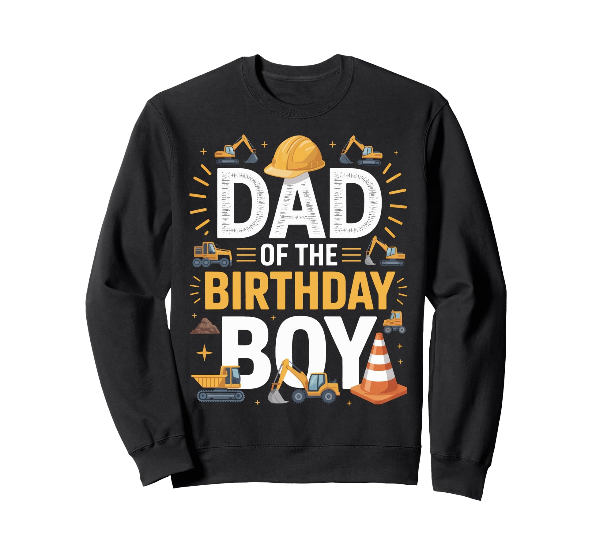 Dad Birthday Construction Party Trucks Sweatshirt - Novelty Apparel Unisex - T-Shirt, Sweatshirt, Hoodie