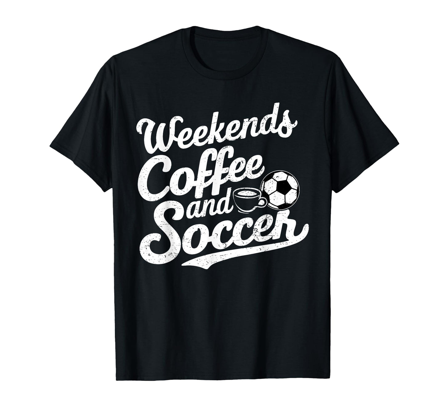 Weekends Coffee And Soccer Fun Soccer T-Shirt - Novelty Apparel Men Women - T-Shirt, Sweatshirt, Hoodie