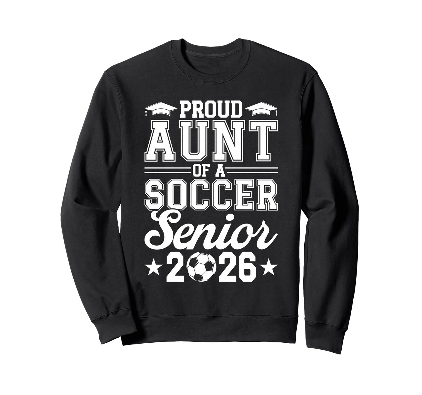 Proud Aunt 2026 Senior Soccer Graduate Sweatshirt - Minimalist Print Unisex - T-Shirt, Sweatshirt, Hoodie