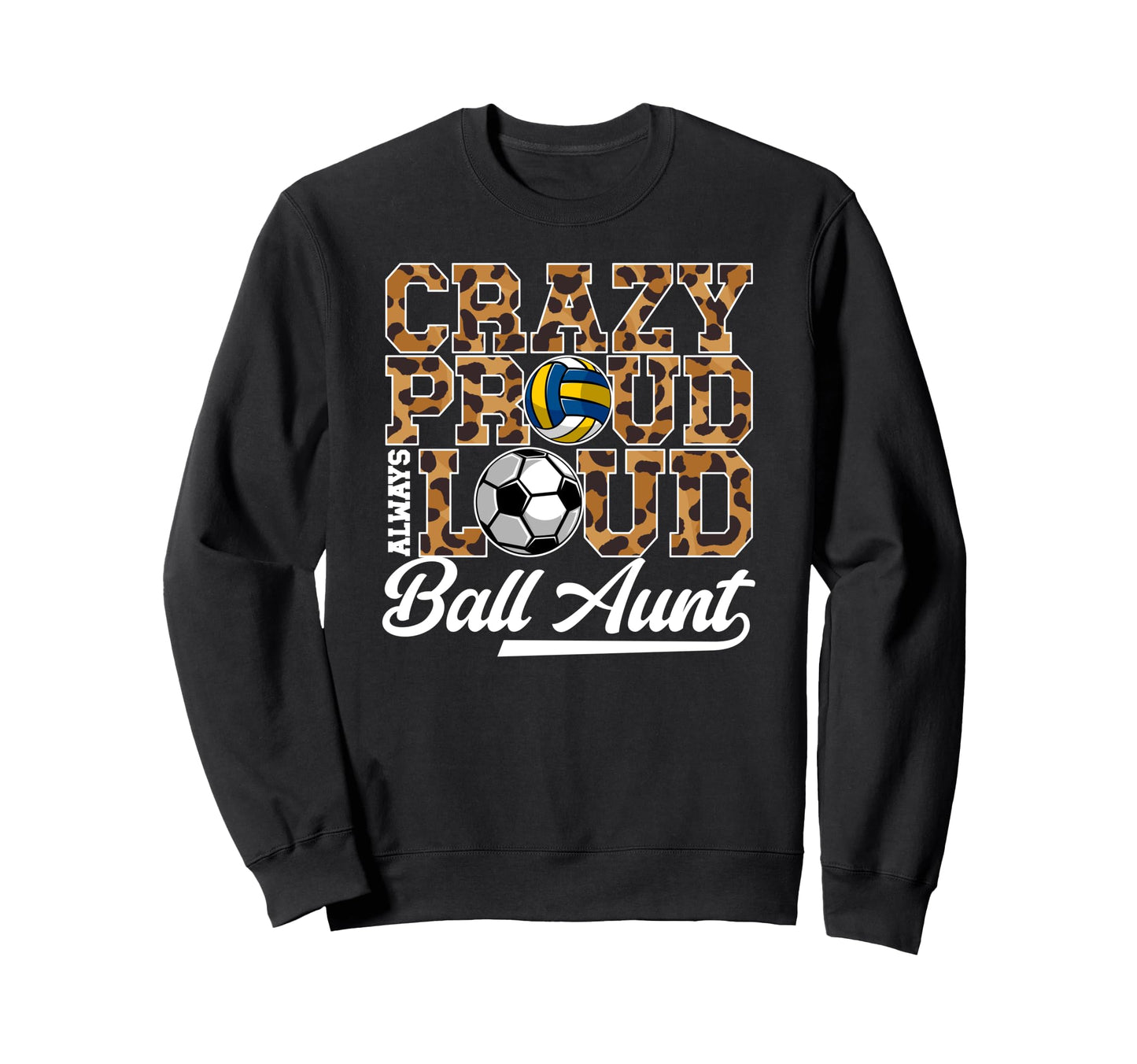 Crazy Proud Always Loud Ball Aunt Sweatshirt - Novelty Apparel for Adults - T-Shirt, Sweatshirt, Hoodie