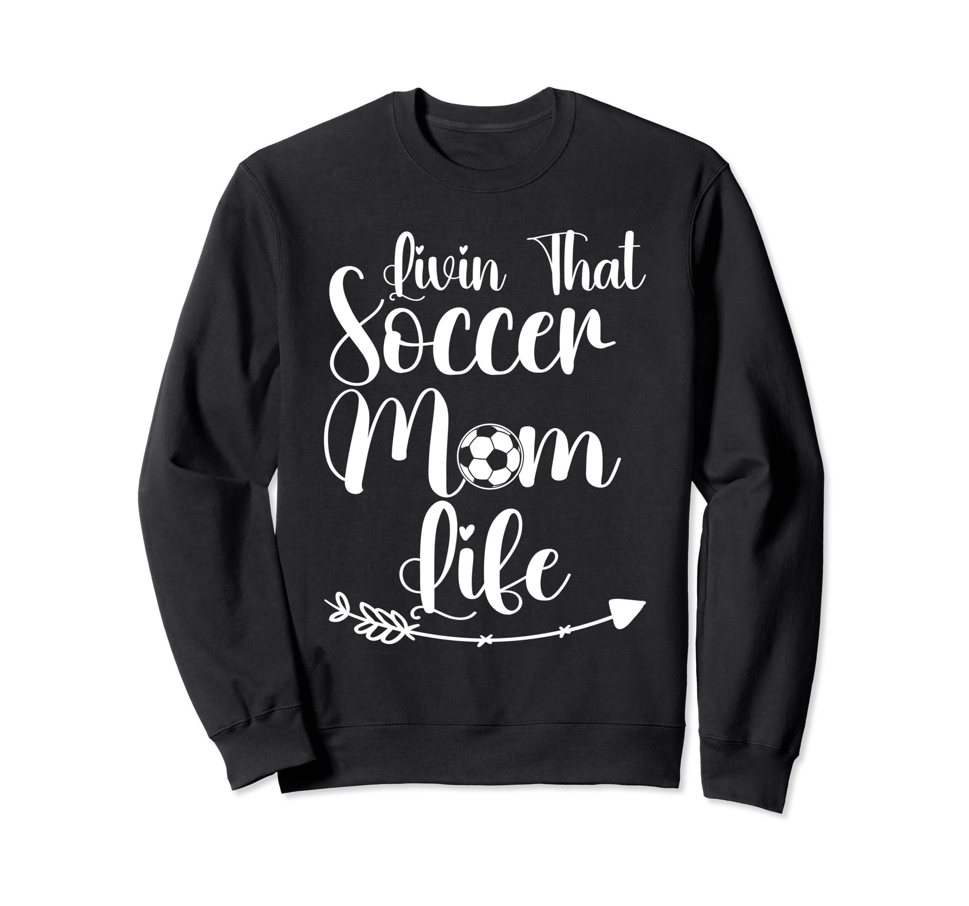 Living That Soccer Mom Life Sweatshirt - Casual Everyday Wear Men Women - T-Shirt, Sweatshirt, Hoodie