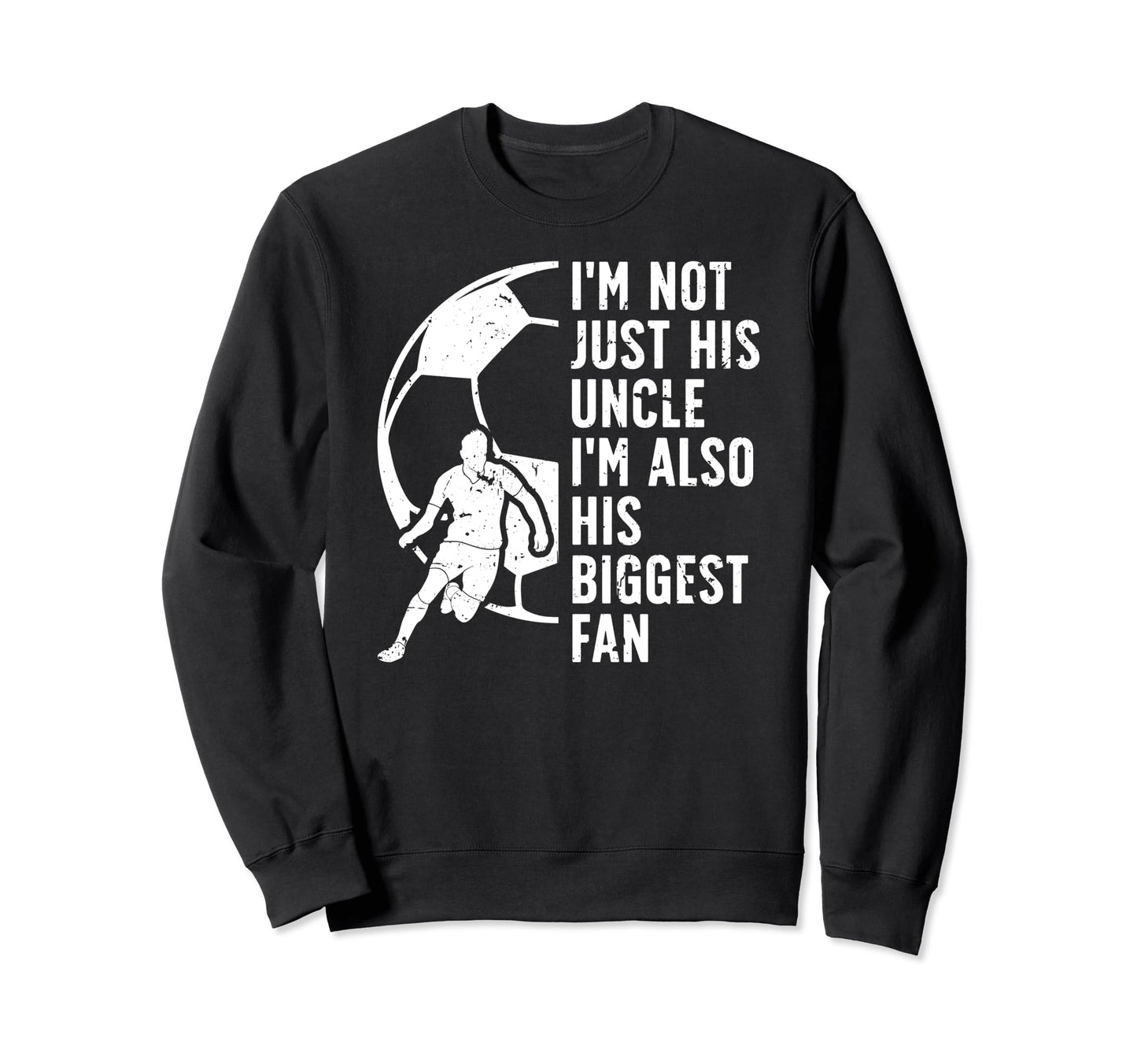 His Biggest Fan Soccer Uncle Sweatshirt - Custom Art Print Men Women - T-Shirt, Sweatshirt, Hoodie