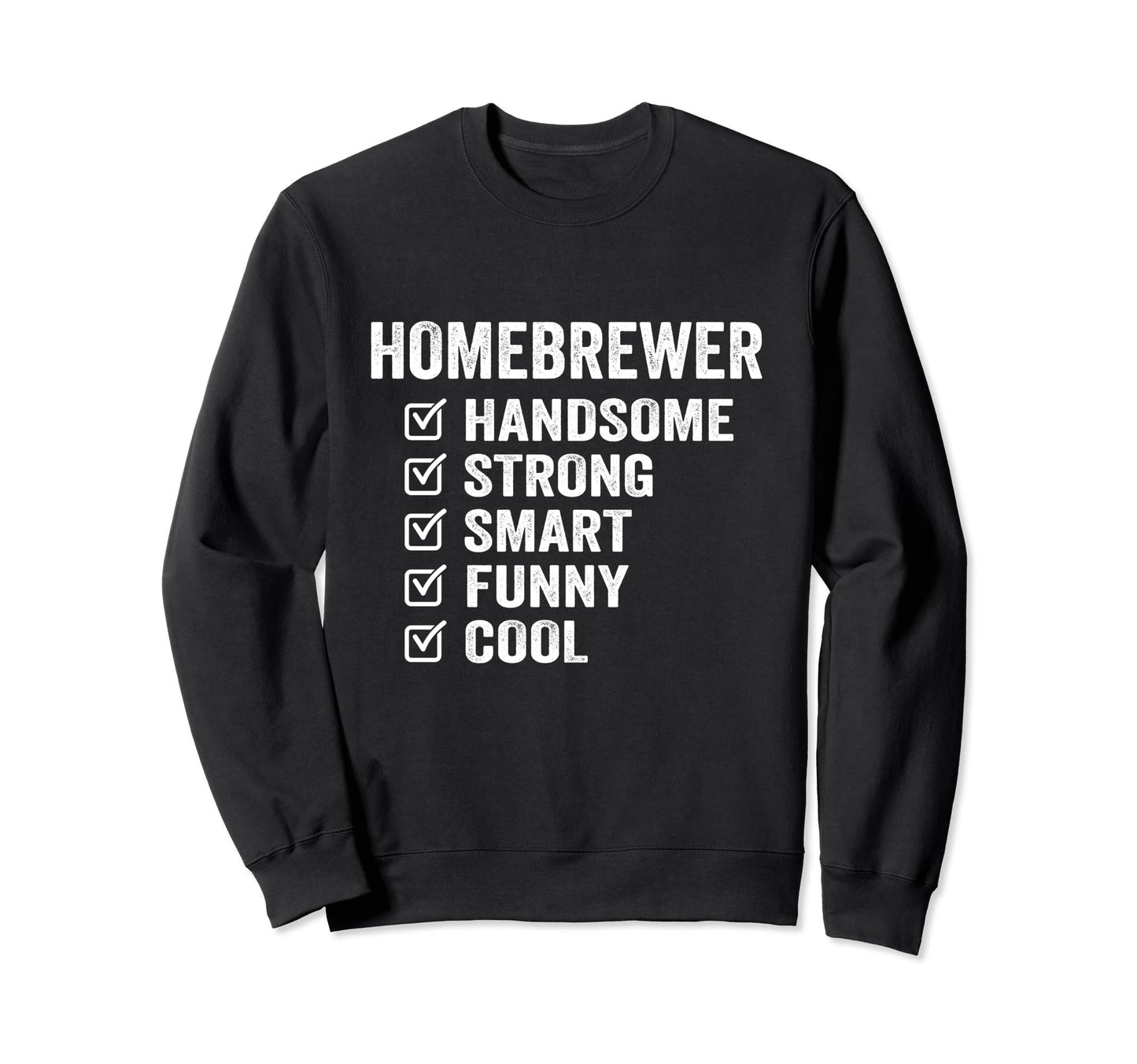 Homebrewer Handsome Strong Smart Funny Sweatshirt - Graphic Print Men Women - T-Shirt, Sweatshirt, Hoodie
