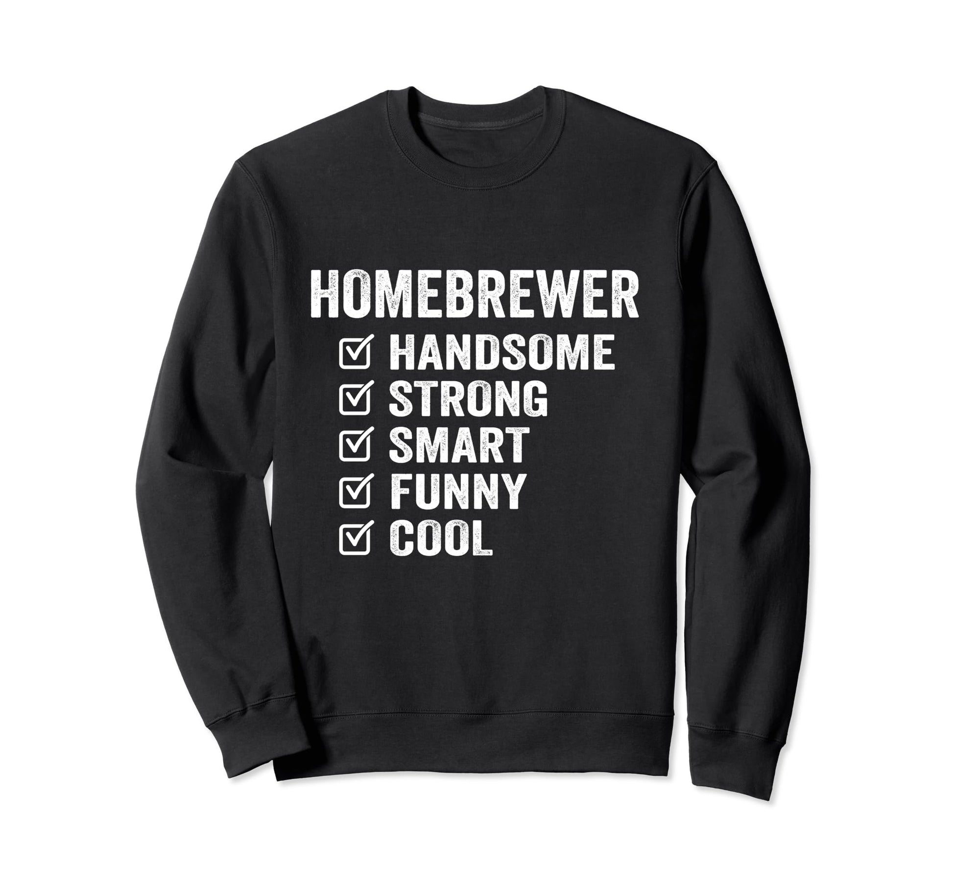 Homebrewer Handsome Strong Smart Funny Sweatshirt - Graphic Print Men Women - T-Shirt, Sweatshirt, Hoodie