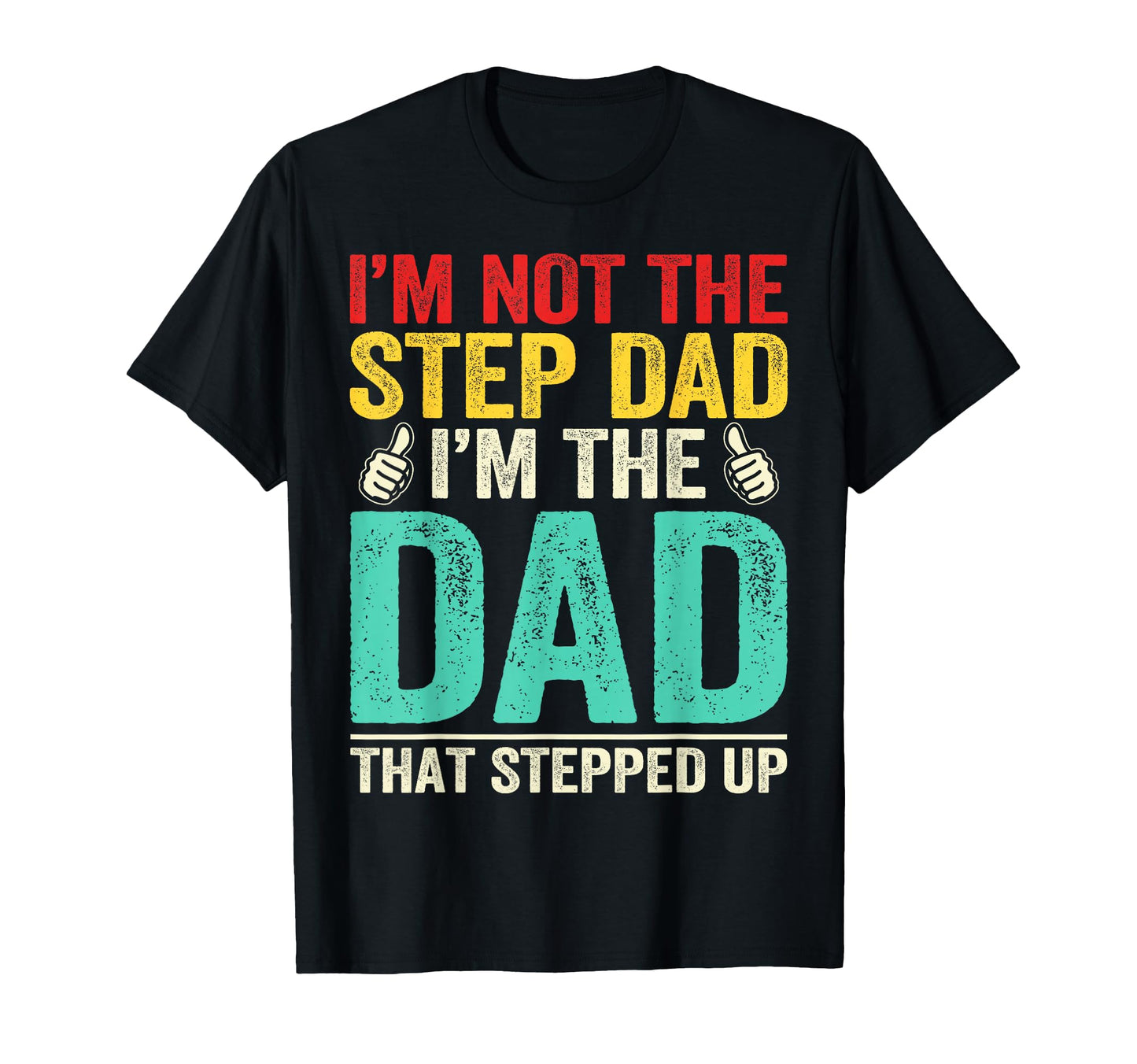 Im Not Stepdad Im Dad That Stepped Up T-Shirt - Streetwear Style Unisex - T-Shirt, Sweatshirt, Hoodie