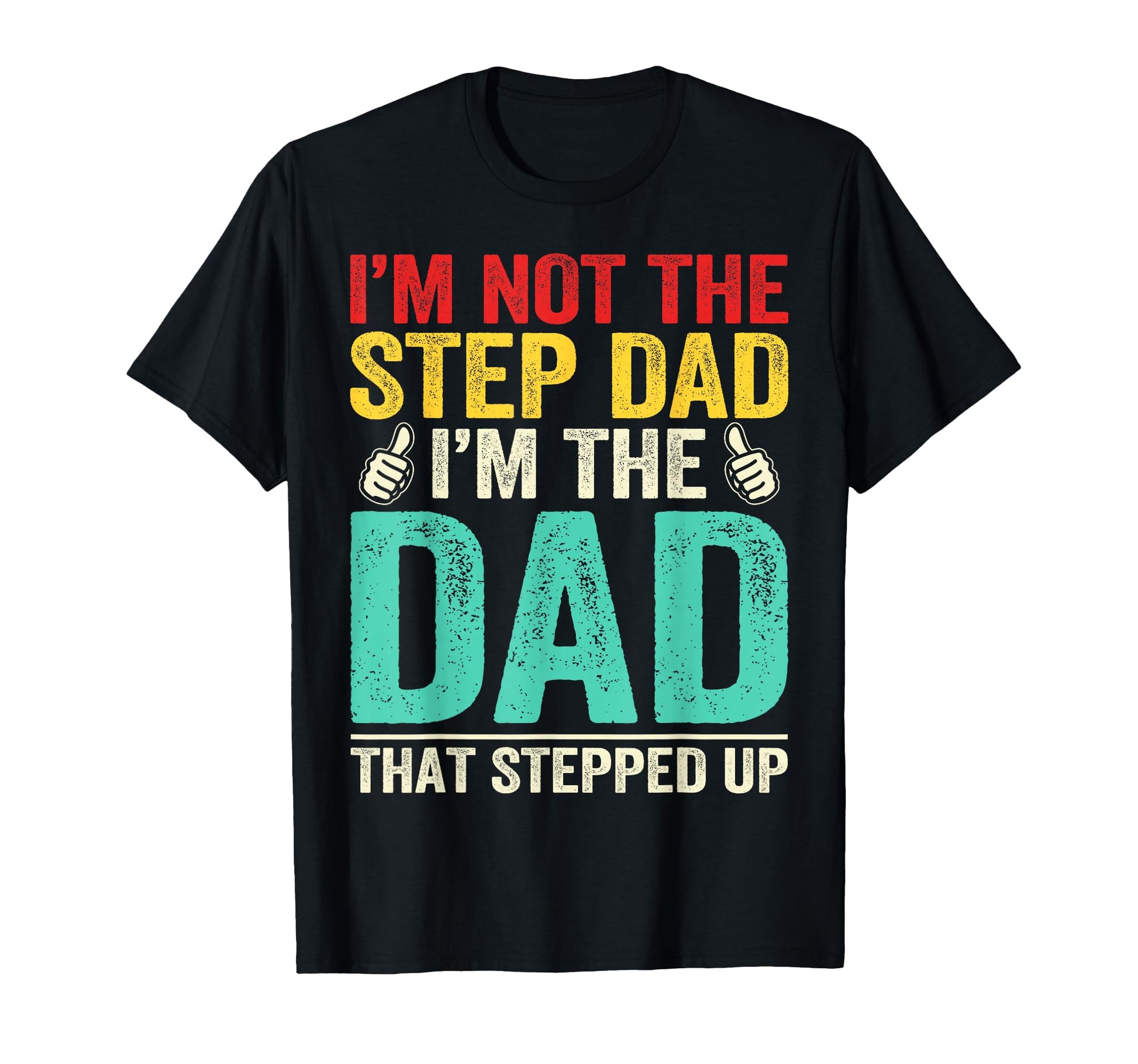 Im Not Stepdad Im Dad That Stepped Up T-Shirt - Streetwear Style Unisex - T-Shirt, Sweatshirt, Hoodie