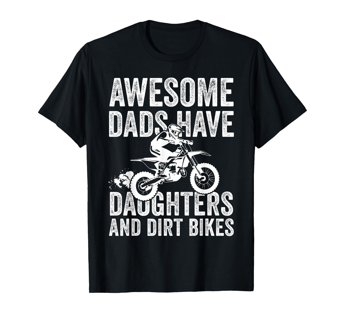 Awesome Dads Have Daughters And Dirt T-Shirt - Streetwear Style Unisex - T-Shirt, Sweatshirt, Hoodie