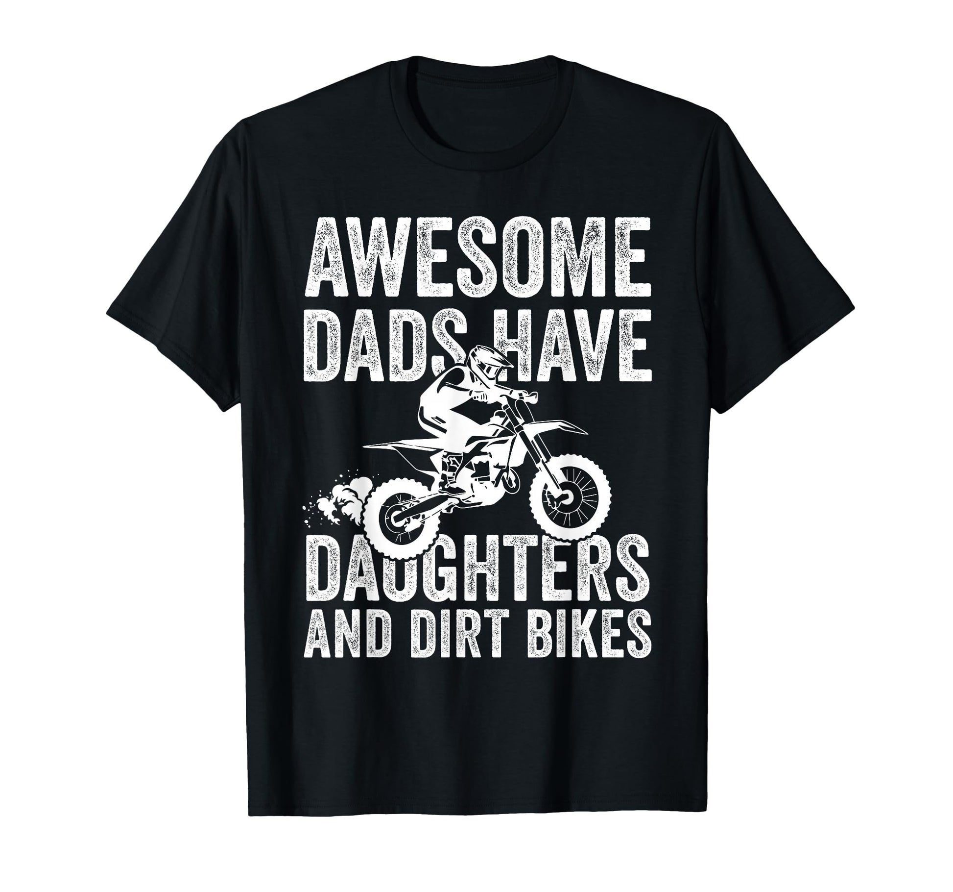Awesome Dads Have Daughters And Dirt T-Shirt - Streetwear Style Unisex - T-Shirt, Sweatshirt, Hoodie