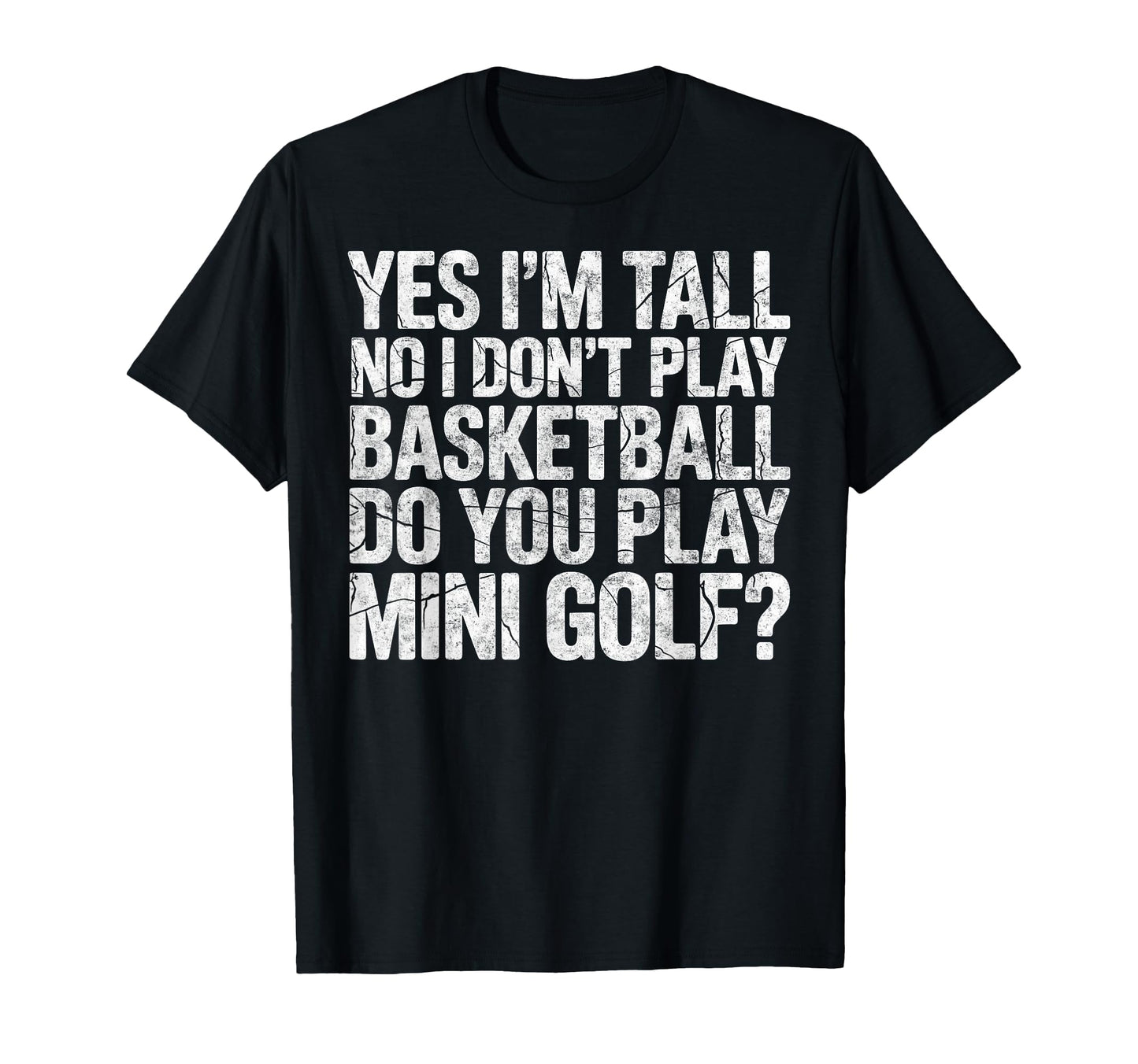 Im Tall No I Dont Play Basketball Do T-Shirt - Fun Novelty Design Unisex - T-Shirt, Sweatshirt, Hoodie