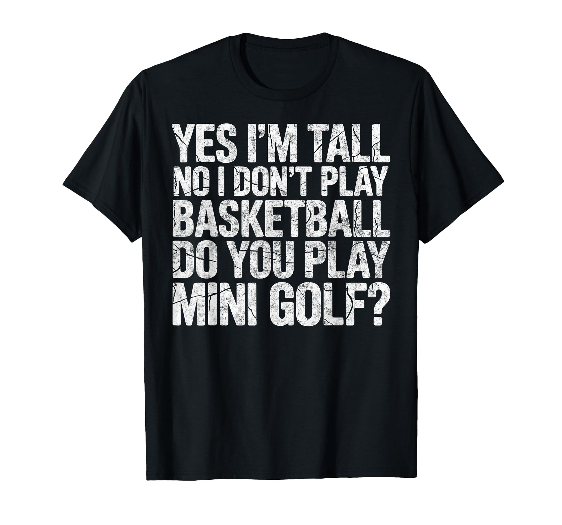Im Tall No I Dont Play Basketball Do T-Shirt - Fun Novelty Design Unisex - T-Shirt, Sweatshirt, Hoodie