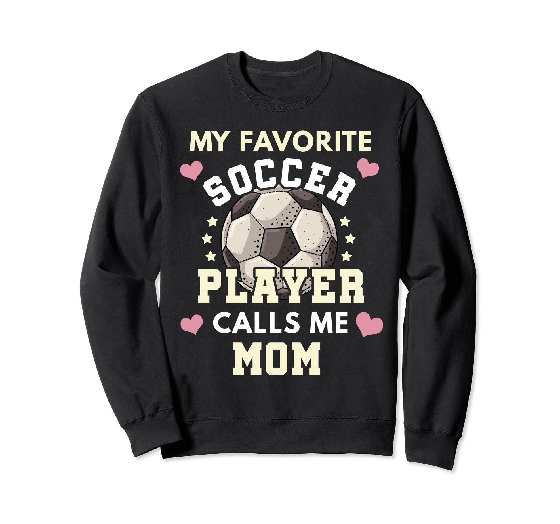 My Favorite Soccer Player Calls Me Mom Sweatshirt - Trendy Graphic Unisex - T-Shirt, Sweatshirt, Hoodie