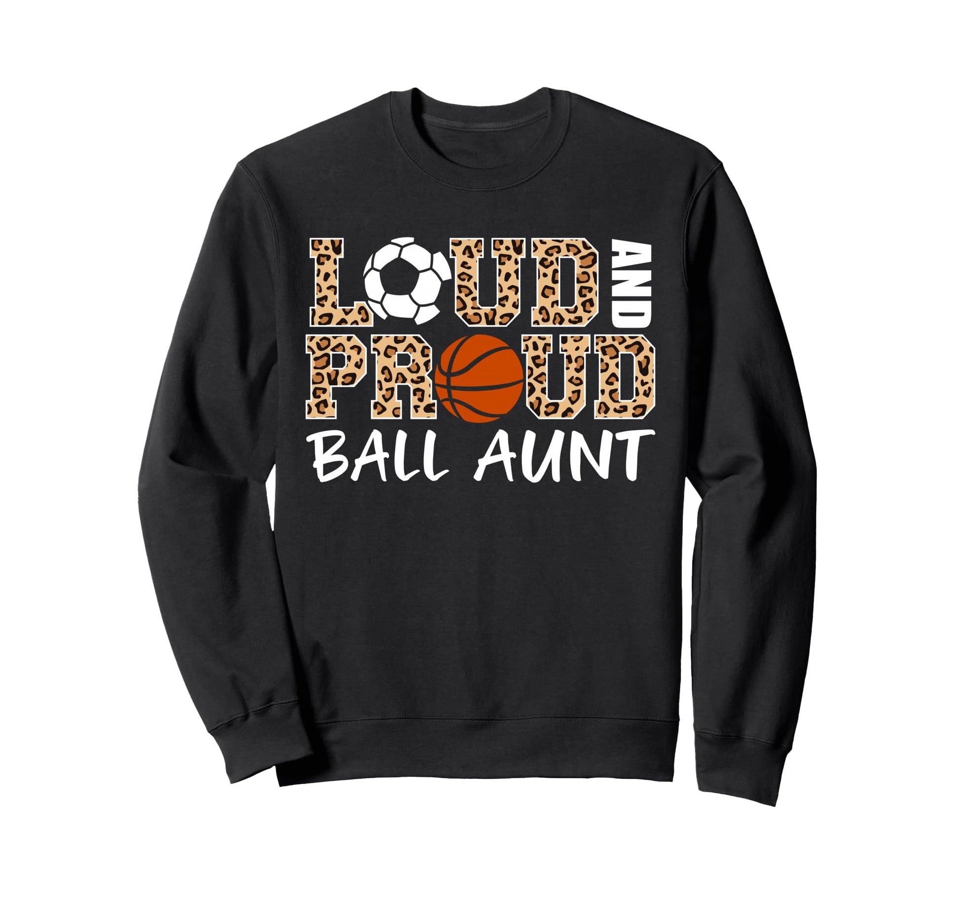 Loud And Proud Soccer Basketball Sweatshirt - Custom Art Print for Adults - T-Shirt, Sweatshirt, Hoodie