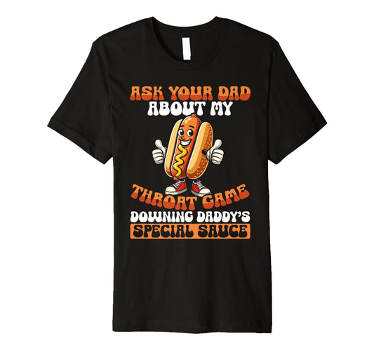 Ask Your Dad About My Throat Game T-Shirt - Casual Everyday Wear for Adults - T-Shirt, Sweatshirt, Hoodie