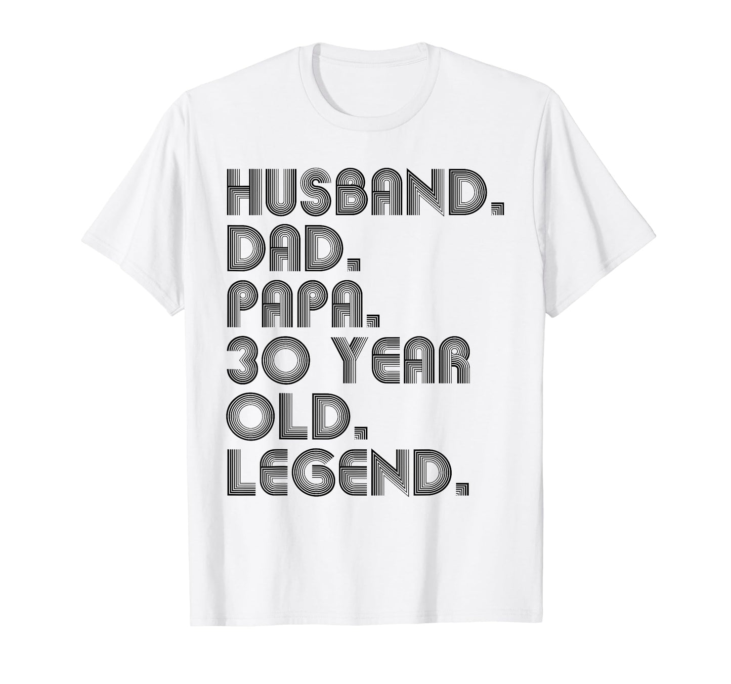Husband Dad Papa 30 Year Old Legend T-Shirt - Streetwear Style Men Women - T-Shirt, Sweatshirt, Hoodie