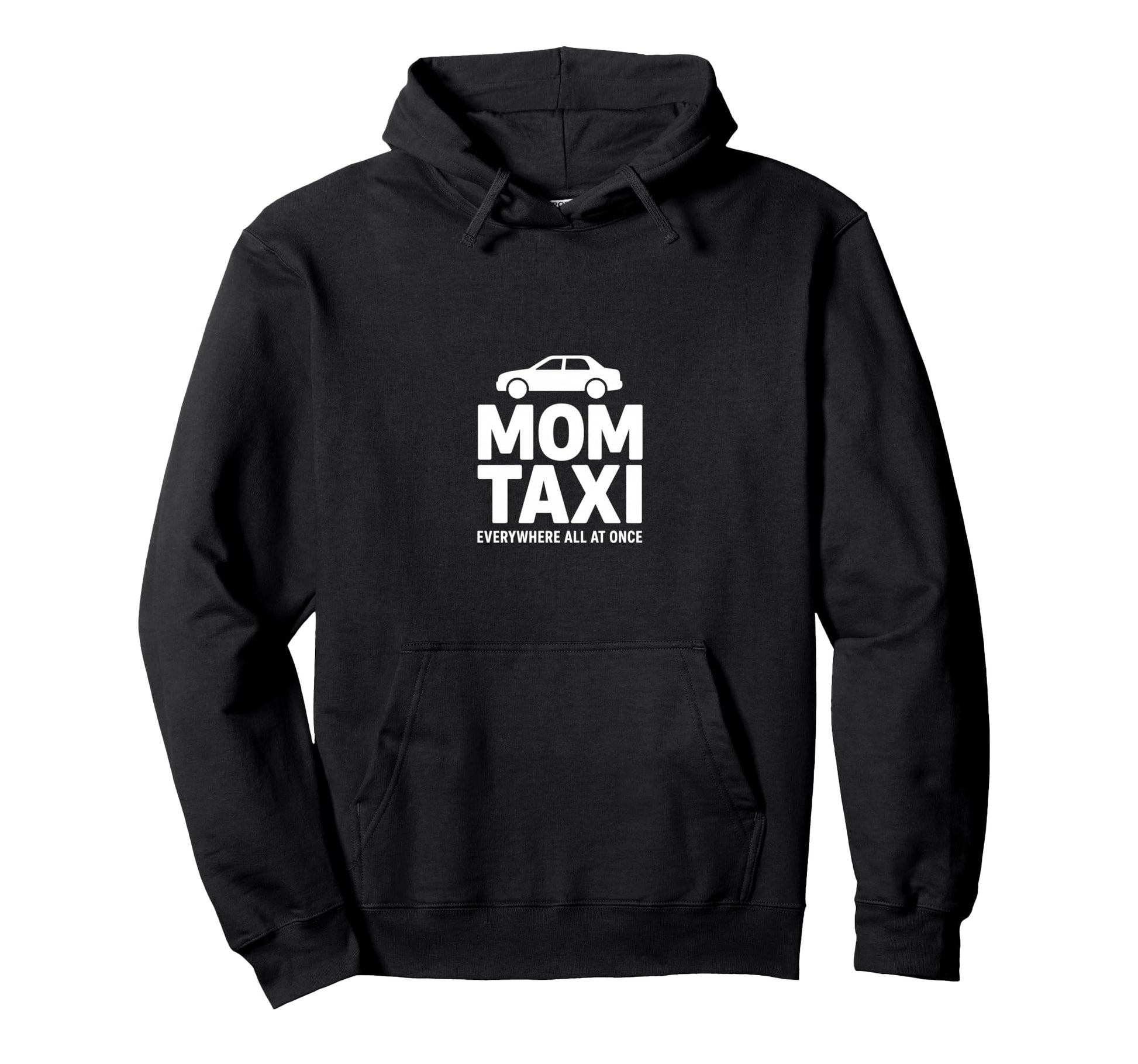 Mom Taxi Everywhere All Once Funny Hoodie - Fun Novelty Design Men Women - T-Shirt, Sweatshirt, Hoodie
