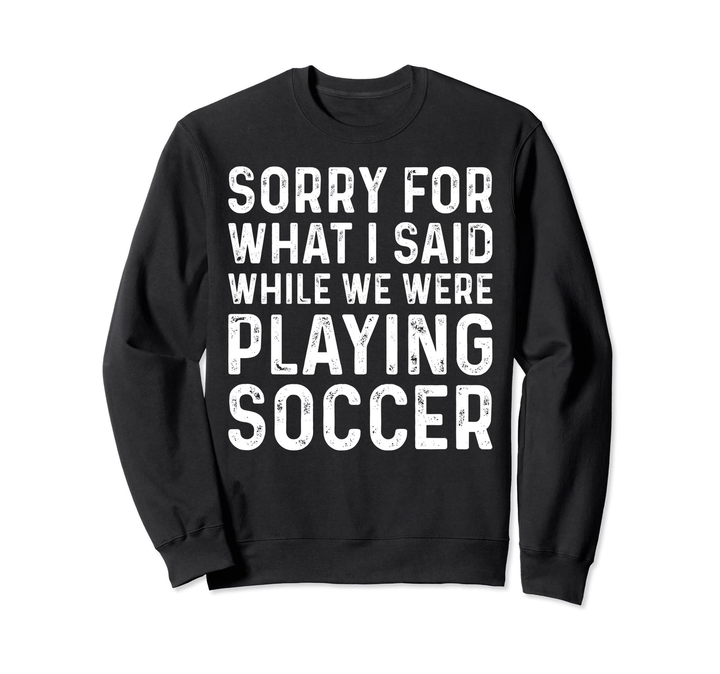 Soccer Lover Playing Soccer Funny Sweatshirt - Streetwear Style Unisex - T-Shirt, Sweatshirt, Hoodie