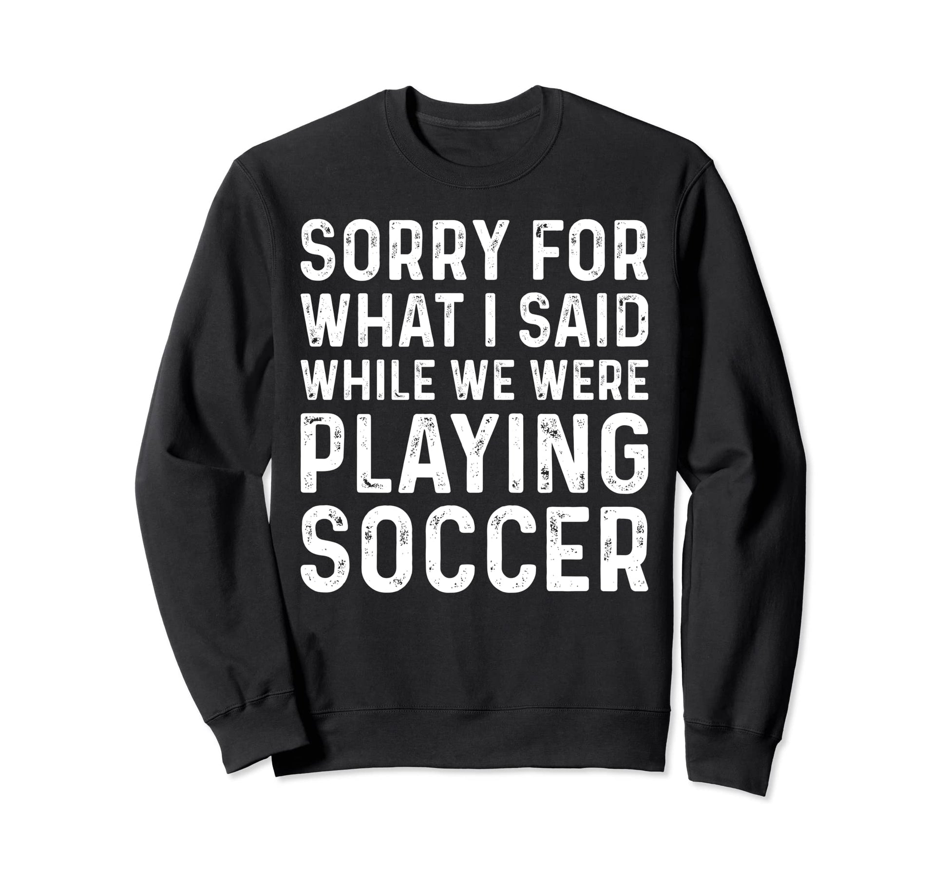 Soccer Lover Playing Soccer Funny Sweatshirt - Streetwear Style Unisex - T-Shirt, Sweatshirt, Hoodie