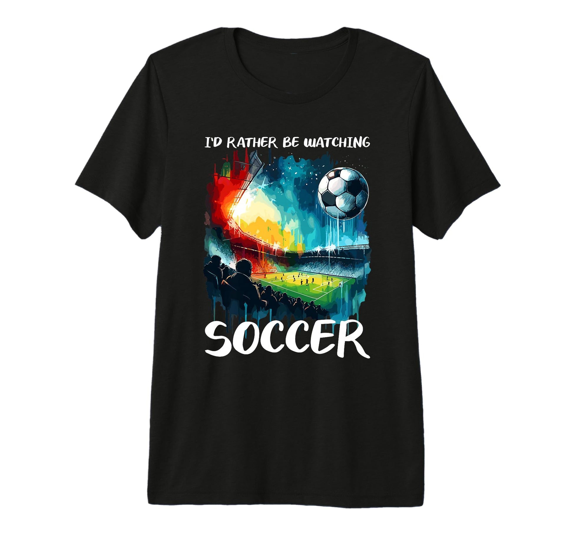 Id Rather Be Watching Soccer Fan T-Shirt - Casual Everyday Wear Men Women - T-Shirt, Sweatshirt, Hoodie