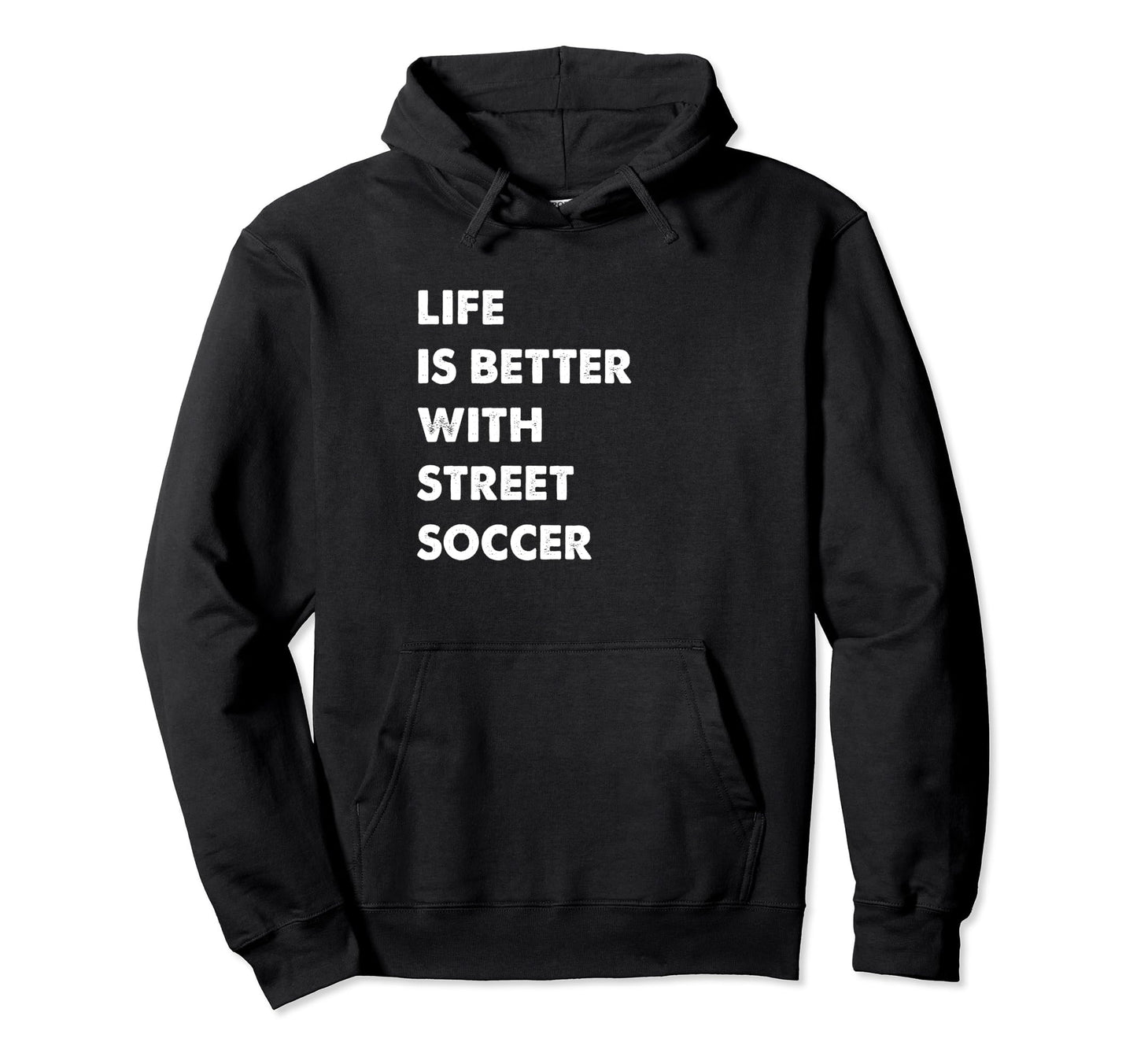 Funny Street Soccer Life Is Better Hoodie - Unique Graphic for Adults - T-Shirt, Sweatshirt, Hoodie