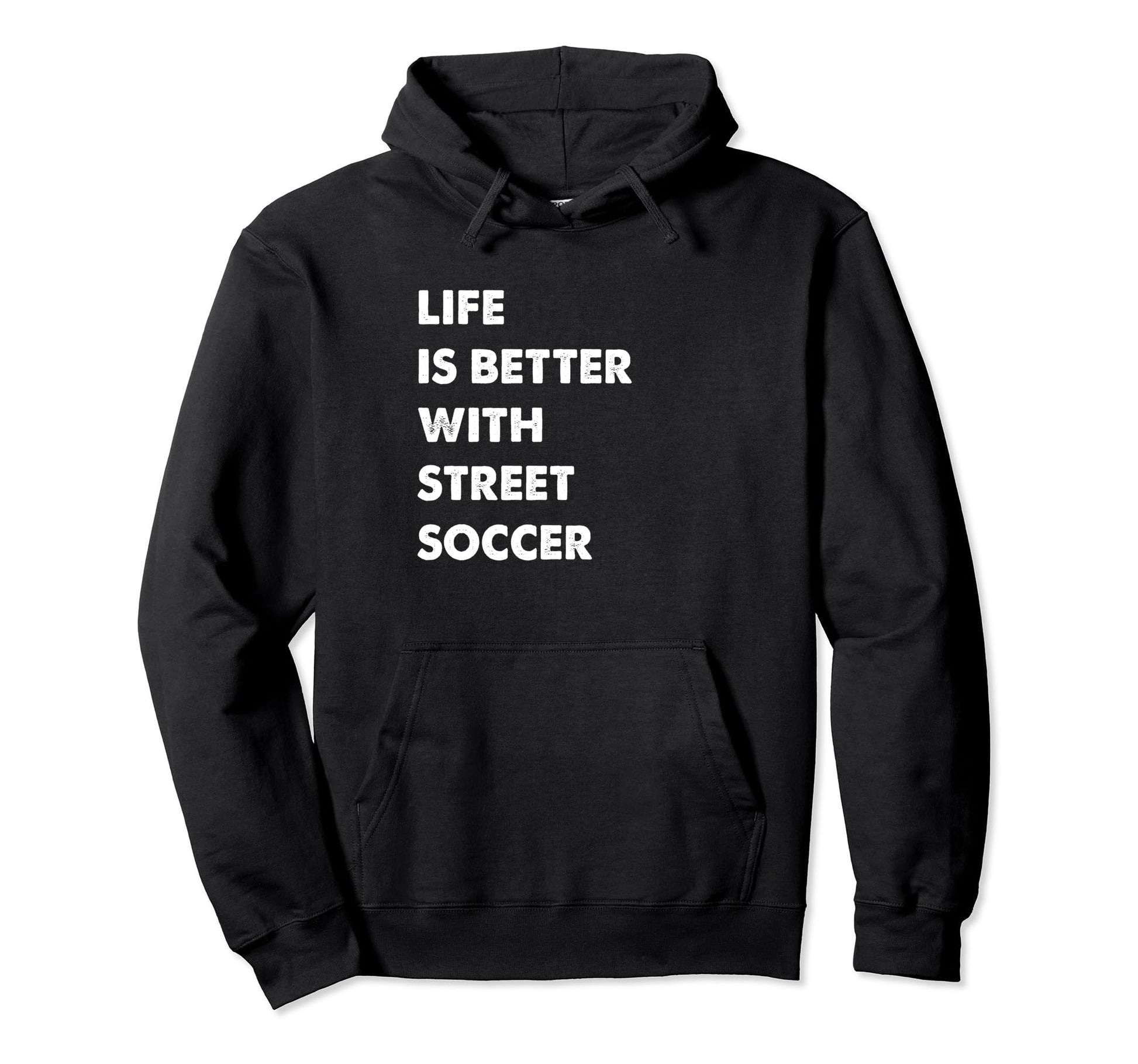 Funny Street Soccer Life Is Better Hoodie - Unique Graphic for Adults - T-Shirt, Sweatshirt, Hoodie