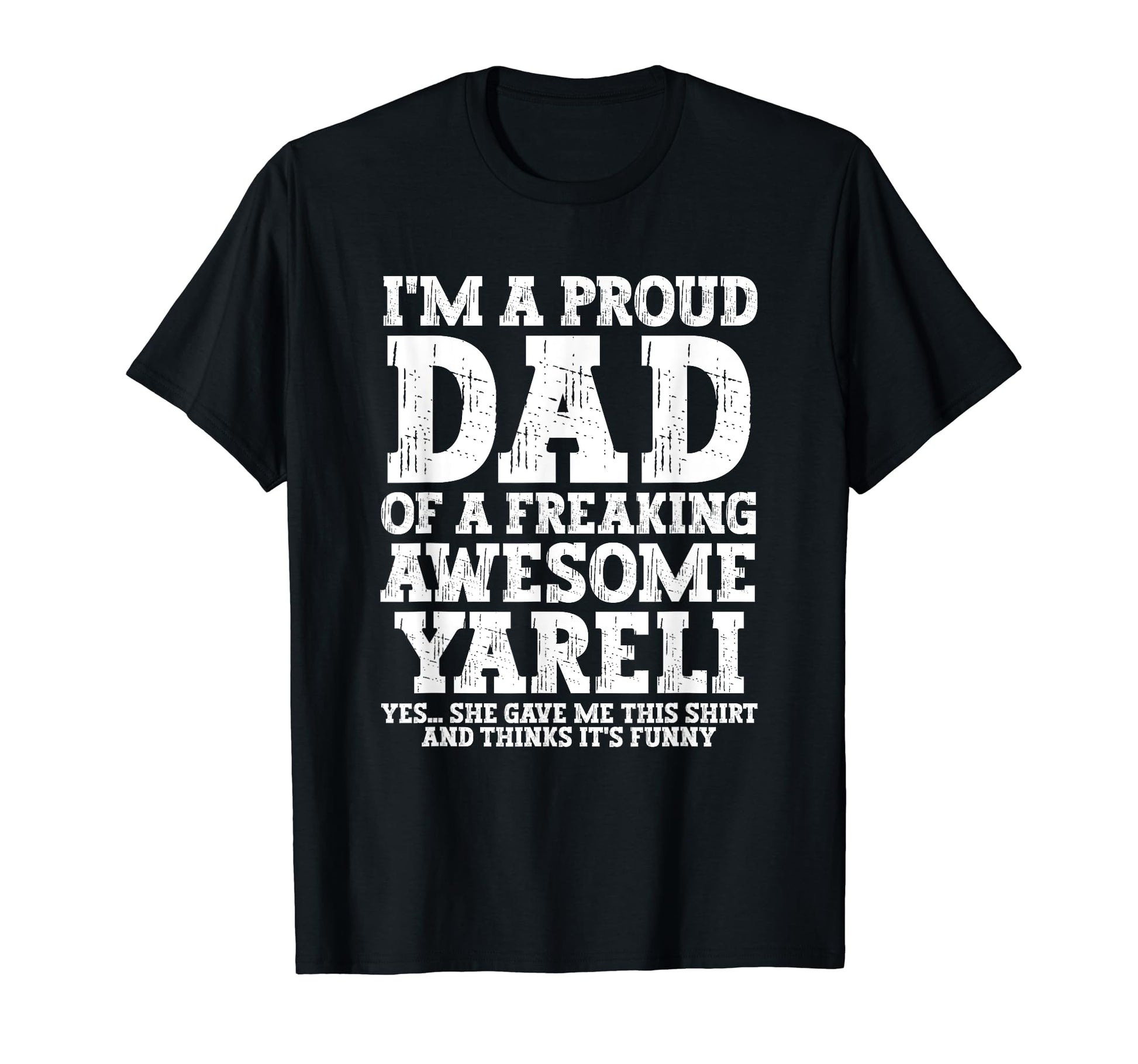 Dad Yareli Personalized Name Funny T-Shirt - Unique Graphic for Adults - T-Shirt, Sweatshirt, Hoodie