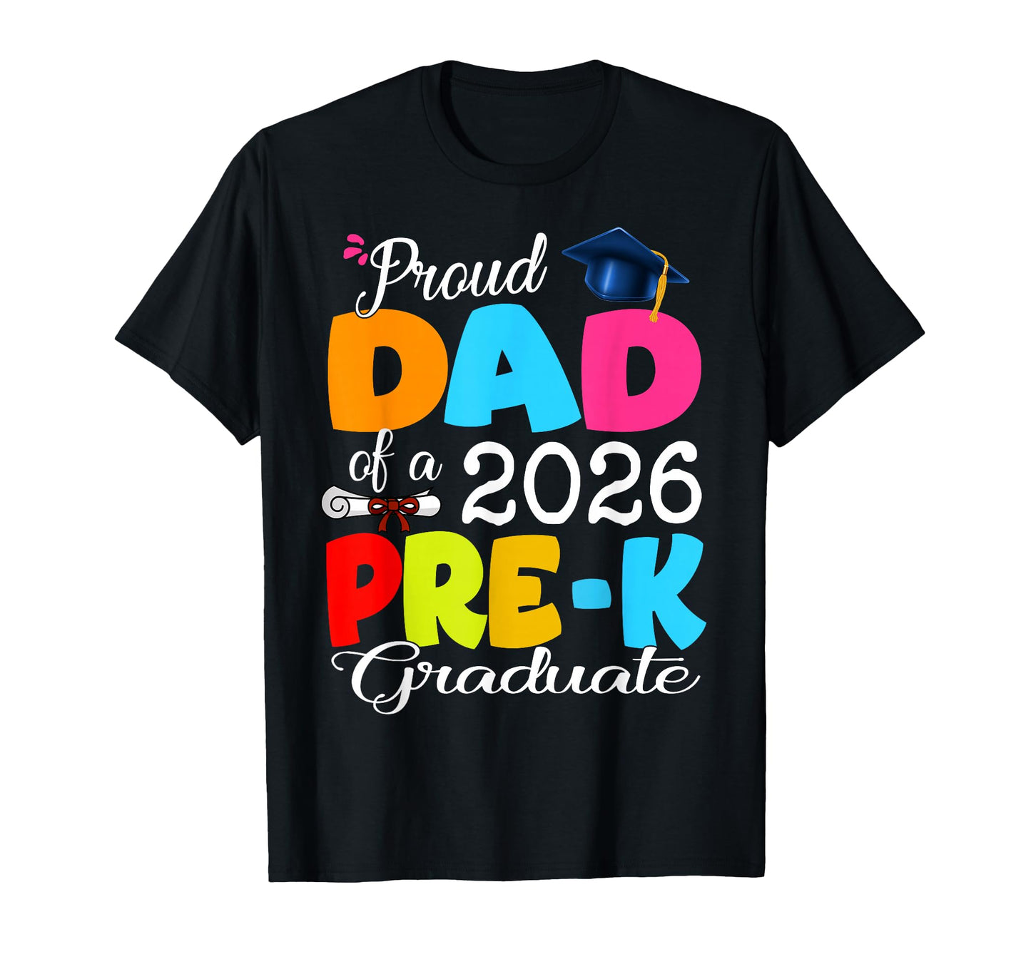 Proud Dad 2026 Pre K Graduate Mothers Day T-Shirt - Novelty Apparel Unisex - T-Shirt, Sweatshirt, Hoodie