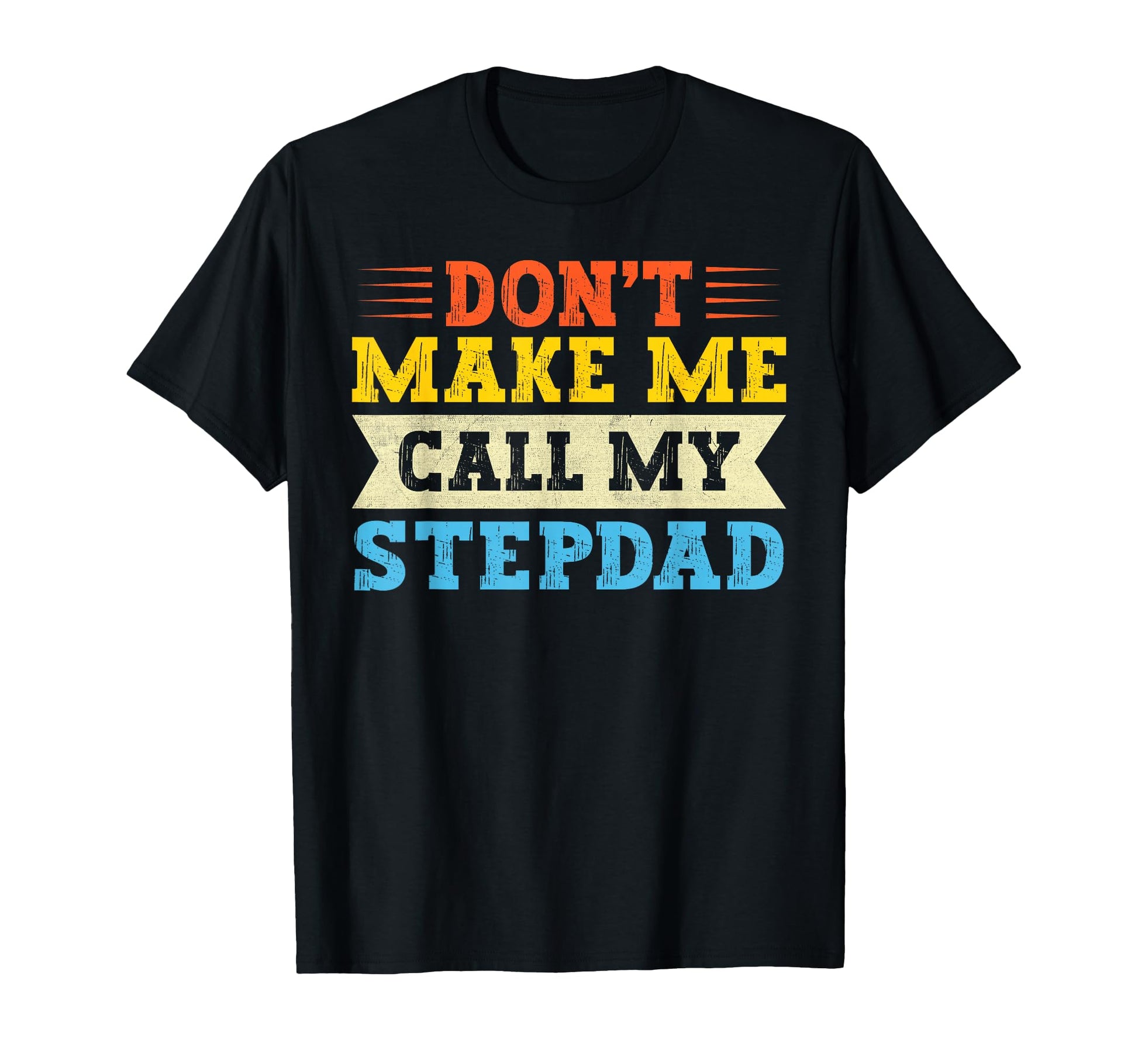 Dont Make Me Call My Stepdad Dad Son T-Shirt - Trendy Graphic for Adults - T-Shirt, Sweatshirt, Hoodie