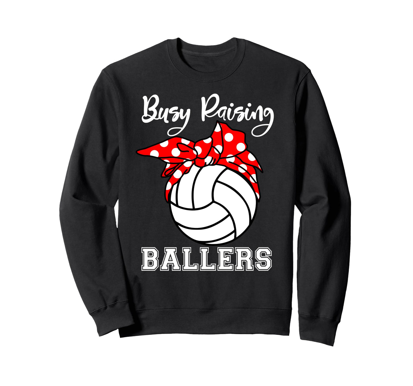Busy Raising Ballers Funny Volleyball Sweatshirt - Unique Graphic Unisex - T-Shirt, Sweatshirt, Hoodie