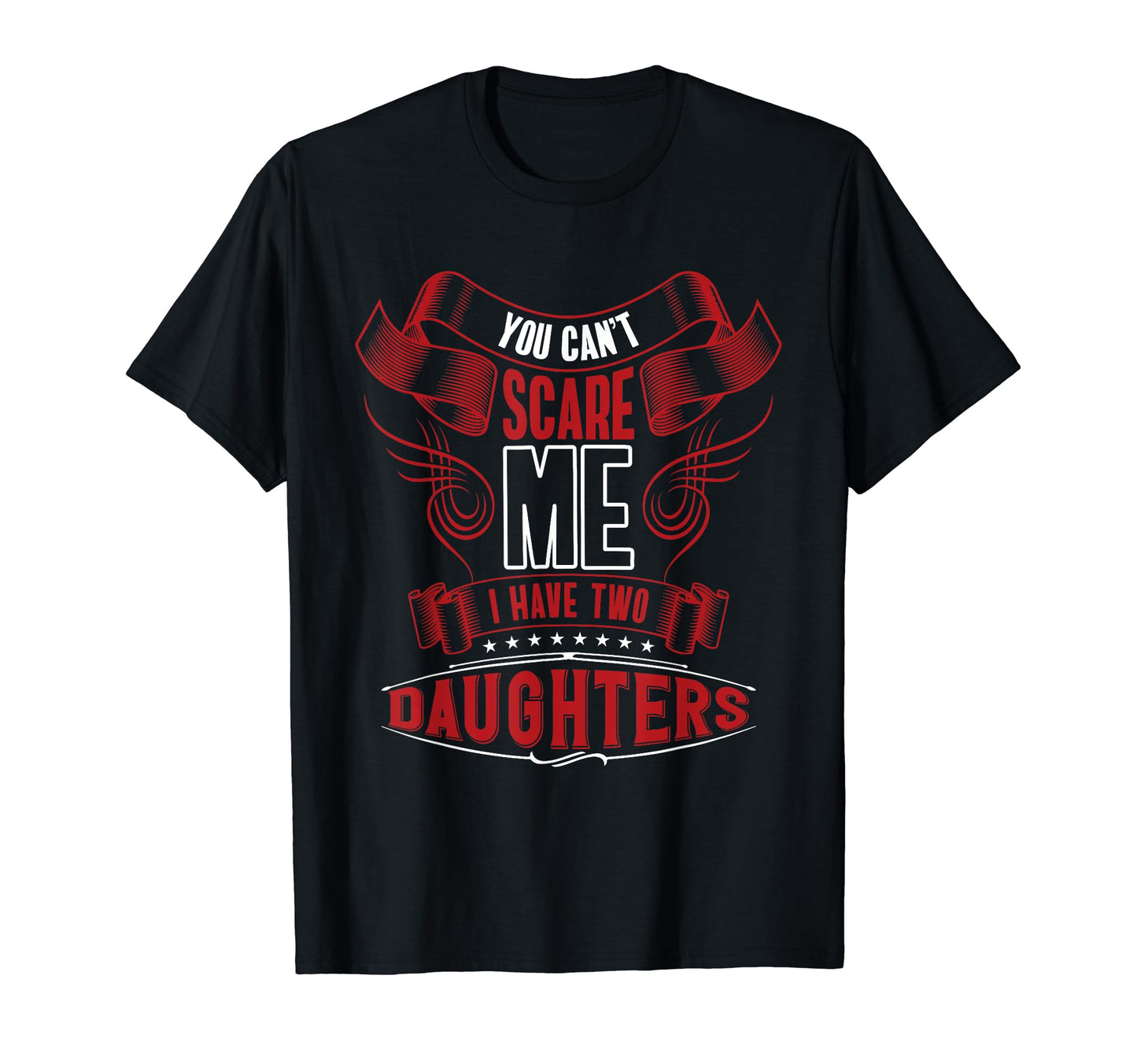 You Cant Scare Me I Have Two Daughters T-Shirt - Graphic Print for Adults - T-Shirt, Sweatshirt, Hoodie