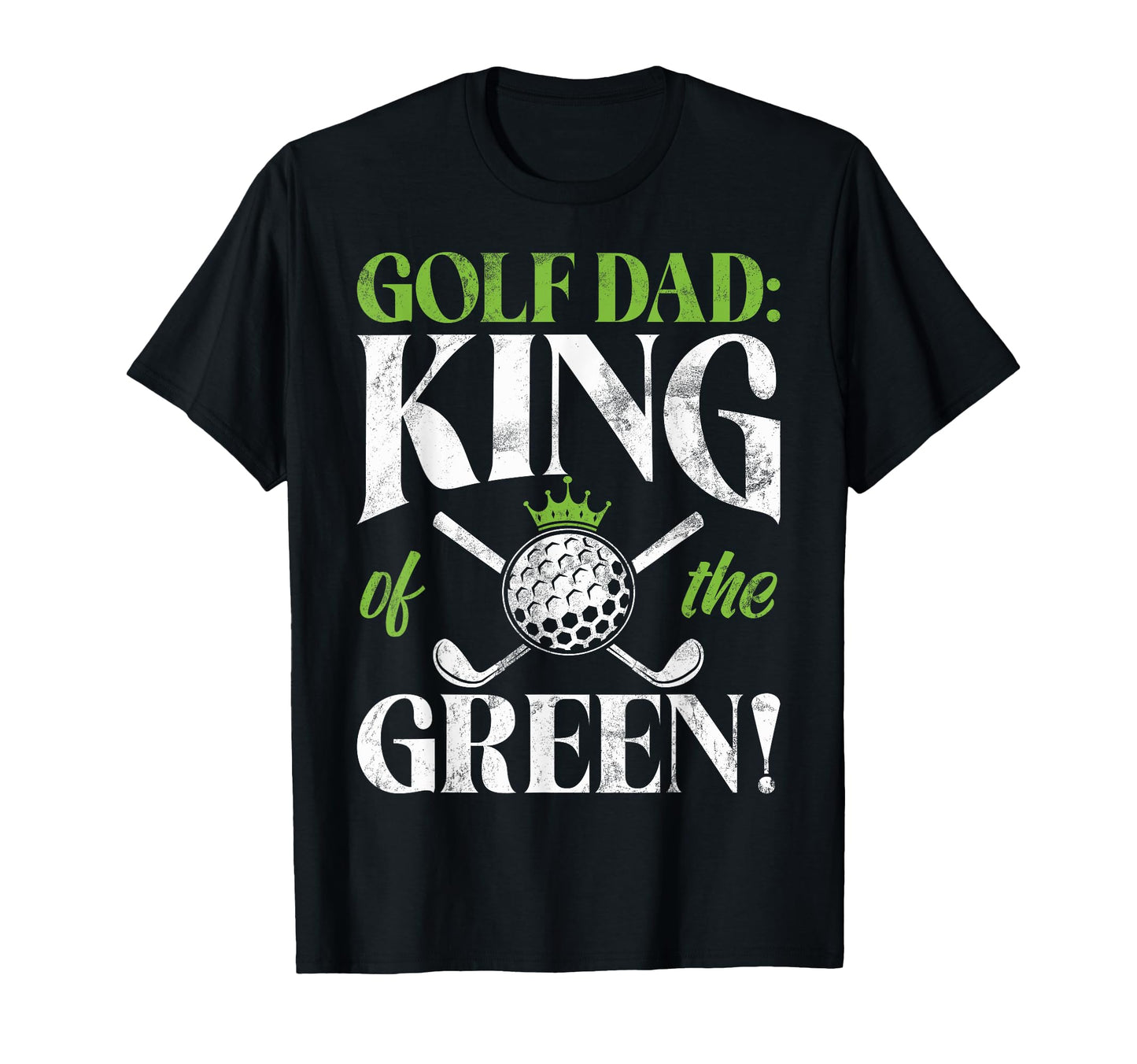 Golf Dad King Green Golf Dad T-Shirt - Graphic Print Men Women - T-Shirt, Sweatshirt, Hoodie