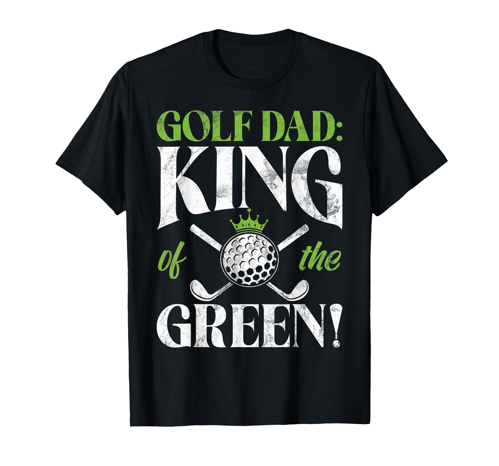 Golf Dad King Green Golf Dad T-Shirt - Graphic Print Men Women - T-Shirt, Sweatshirt, Hoodie