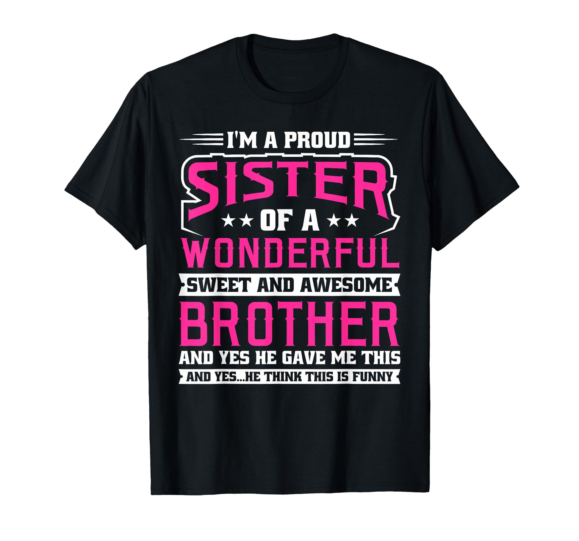 Im Proud Sister T-Shirt - Fun Novelty Design Men Women - T-Shirt, Sweatshirt, Hoodie