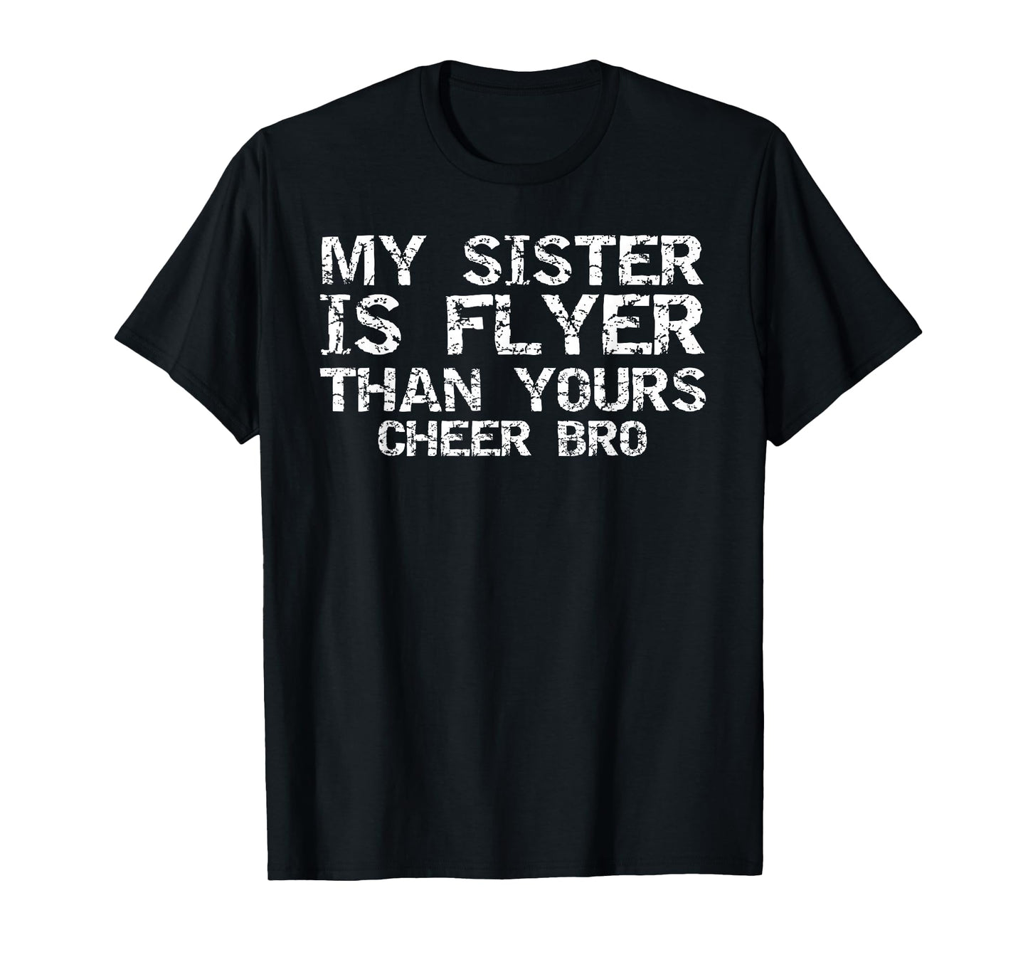 Cheerleader Brother My Sister Is Flyer T-Shirt - Novelty Apparel Men Women - T-Shirt, Sweatshirt, Hoodie