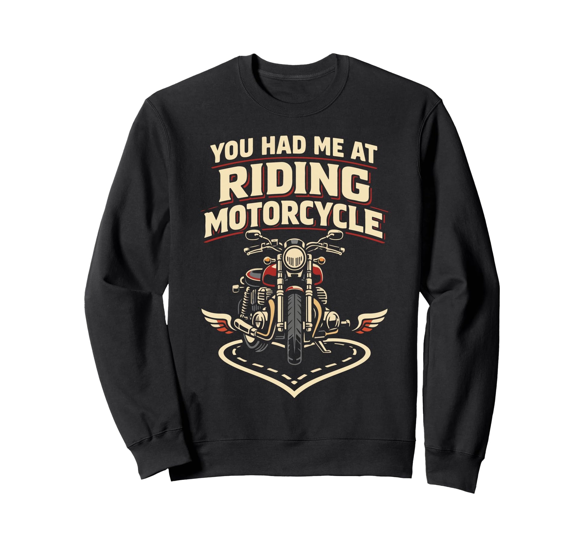 Motorcycle Biker Female You Had Sweatshirt - Custom Art Print for Adults - T-Shirt, Sweatshirt, Hoodie