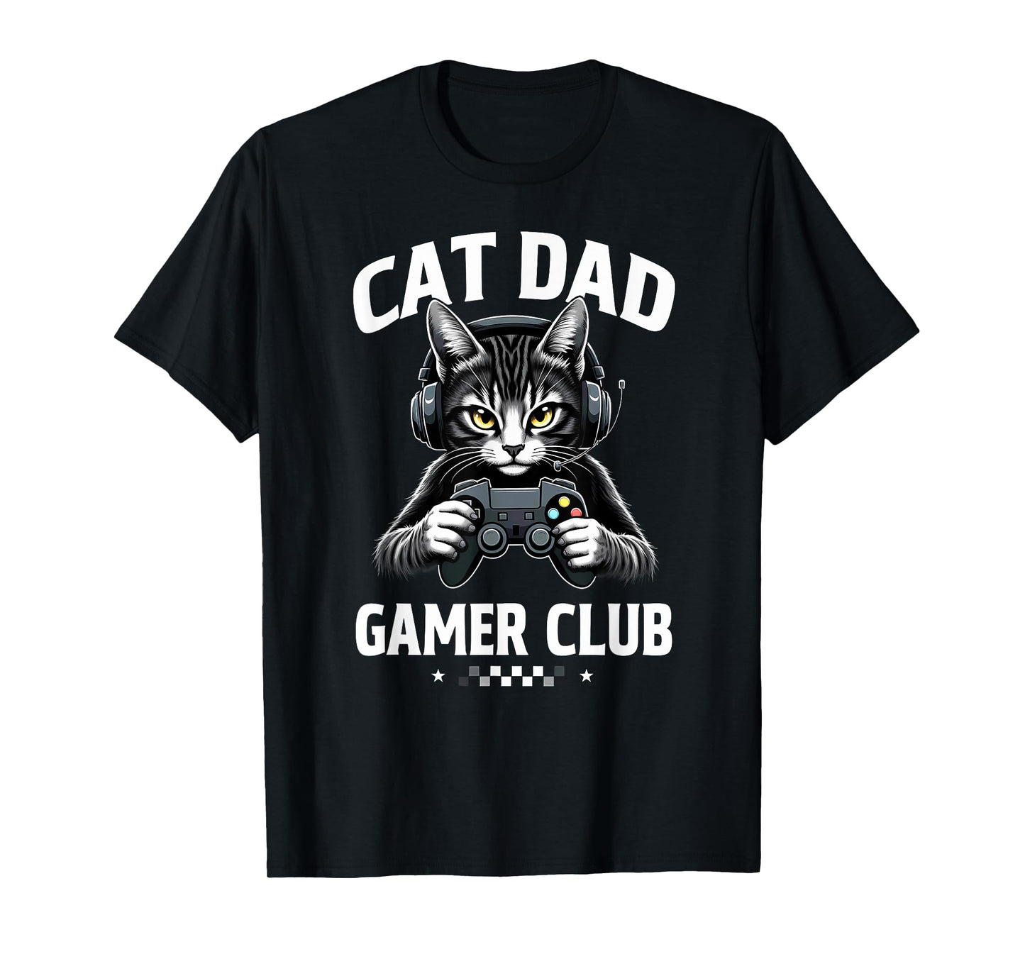 Cat Dad Gamer Club Video Game T-Shirt - Casual Everyday Wear Men Women - T-Shirt, Sweatshirt, Hoodie