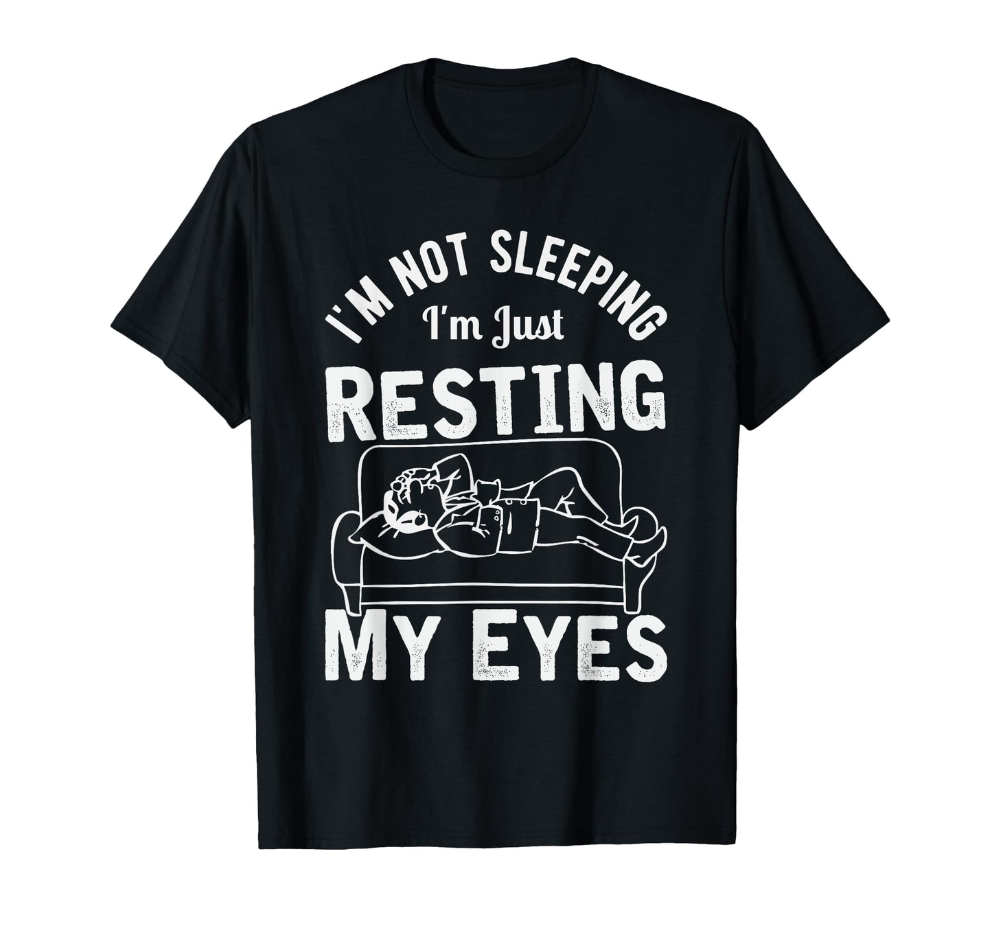 Im Not Sleeping Im Just Resting My Eyes T-Shirt - Custom Art Print Unisex - T-Shirt, Sweatshirt, Hoodie