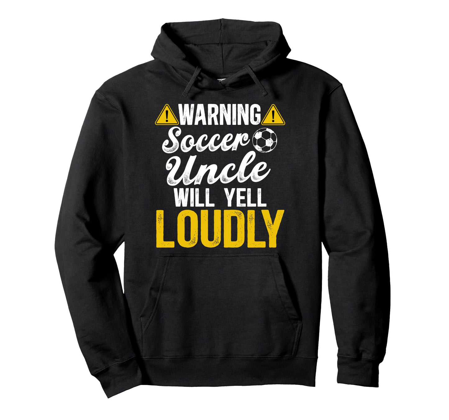 Soccer Uncle Will Yell Loudly Soccer Hoodie - Custom Art Print Men Women - T-Shirt, Sweatshirt, Hoodie