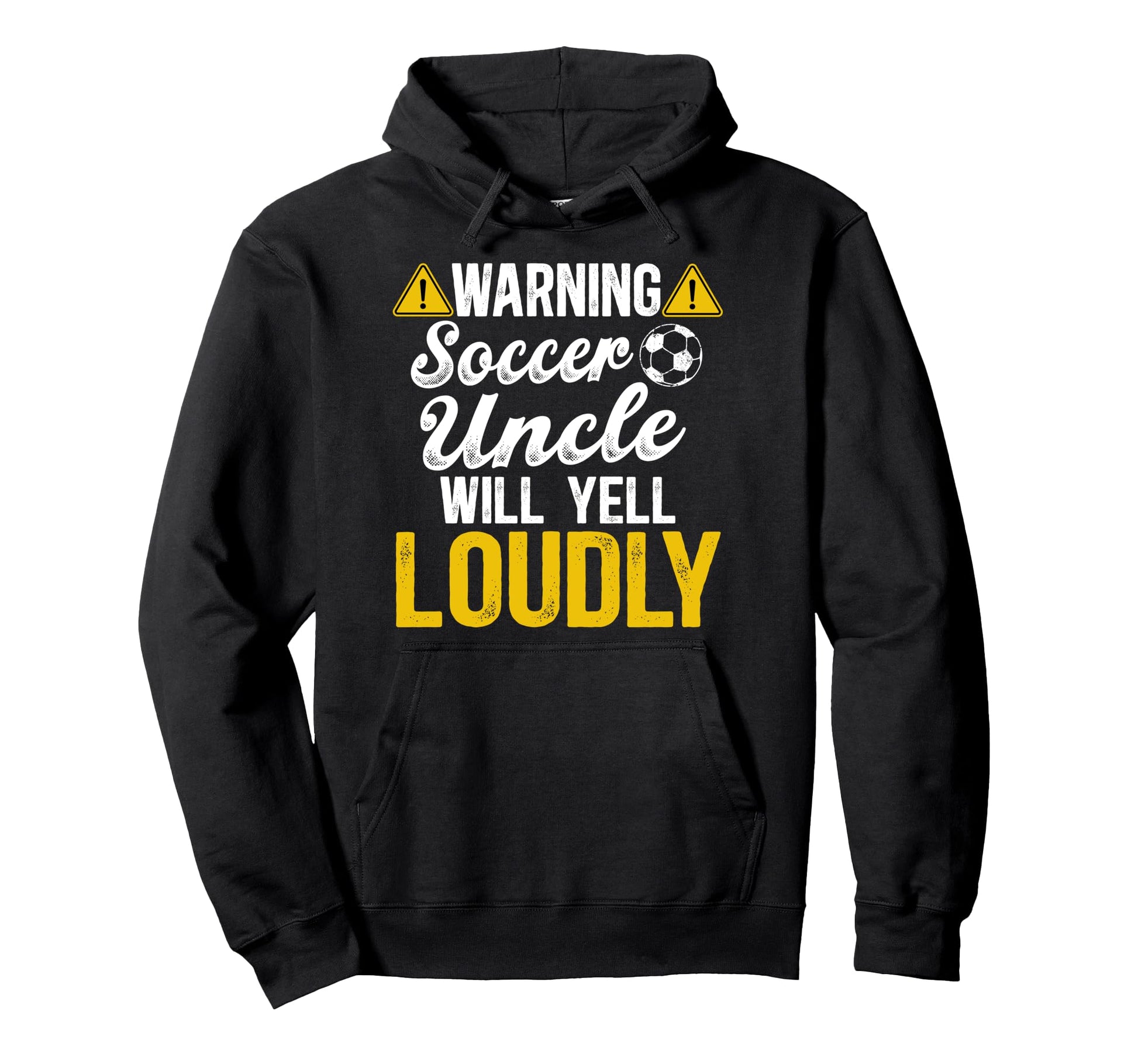 Soccer Uncle Will Yell Loudly Soccer Hoodie - Custom Art Print Men Women - T-Shirt, Sweatshirt, Hoodie