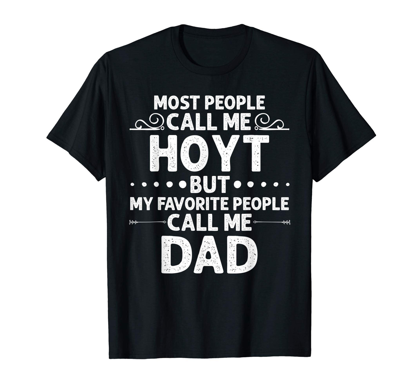 Hoyt Gift Name Funny Fathers Day T-Shirt - Casual Everyday Wear Men Women - T-Shirt, Sweatshirt, Hoodie