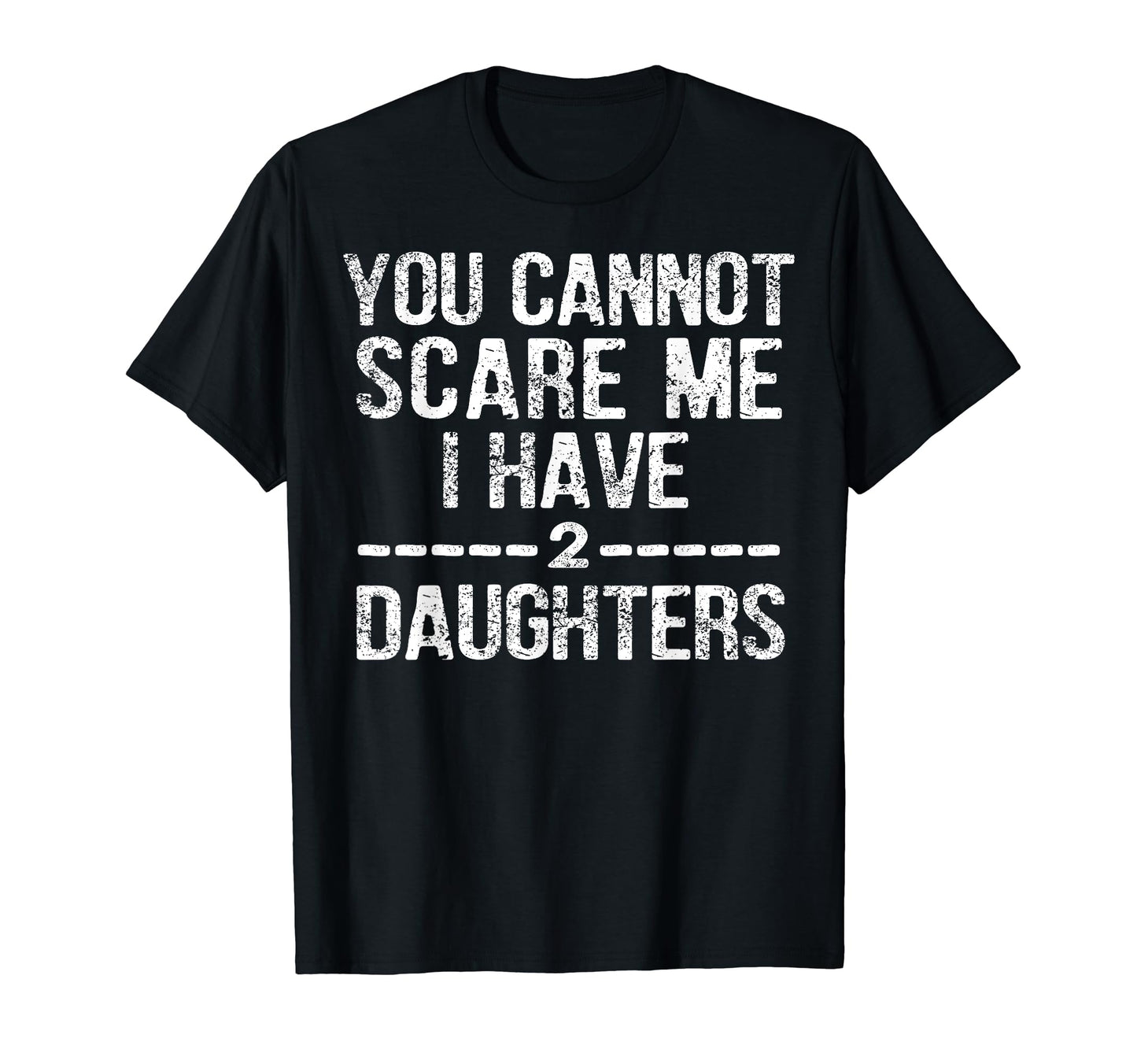 Fathers Day Gifts From Daughter I Have T-Shirt - Graphic Print for Adults - T-Shirt, Sweatshirt, Hoodie