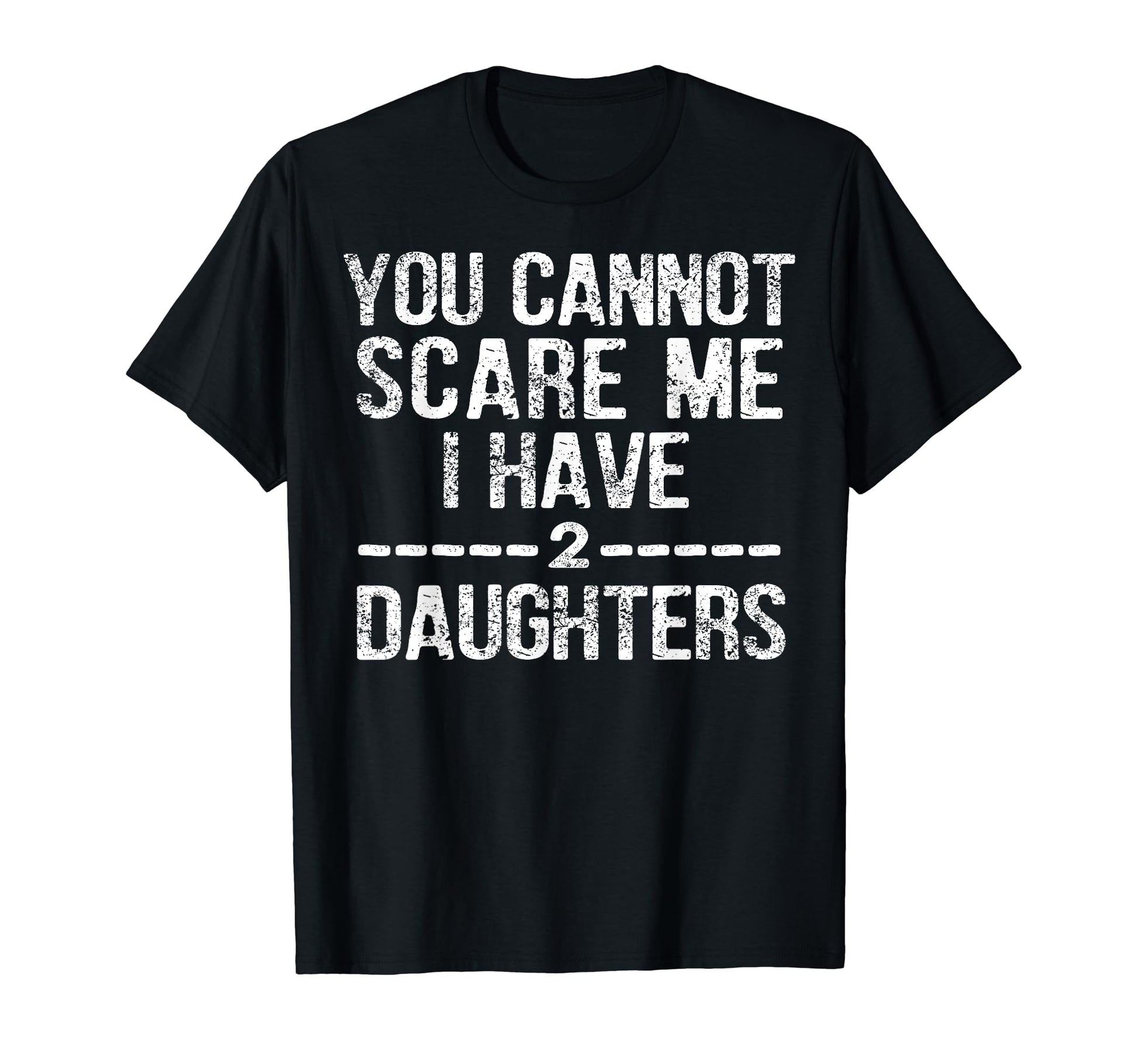 Fathers Day Gifts From Daughter I Have T-Shirt - Graphic Print for Adults - T-Shirt, Sweatshirt, Hoodie
