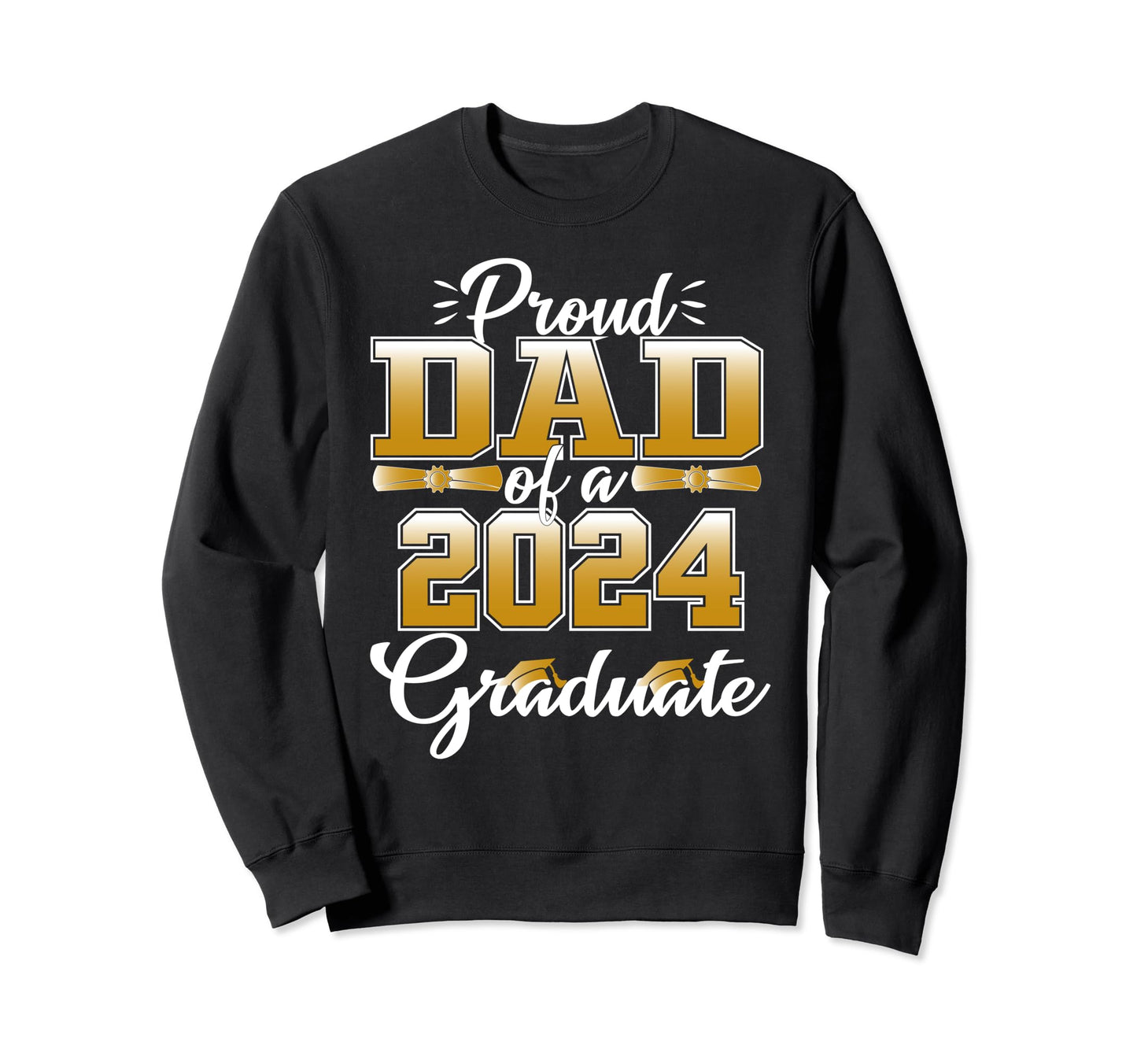 Proud Dad 2024 Graduate Graduation Sweatshirt - Custom Art Print Men Women - T-Shirt, Sweatshirt, Hoodie