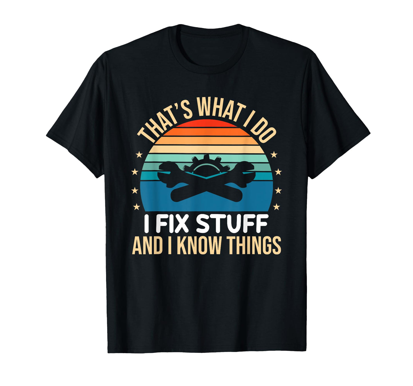 Thats What I Do I Fix Stuff And I T-Shirt - Fun Novelty Design Men Women - T-Shirt, Sweatshirt, Hoodie