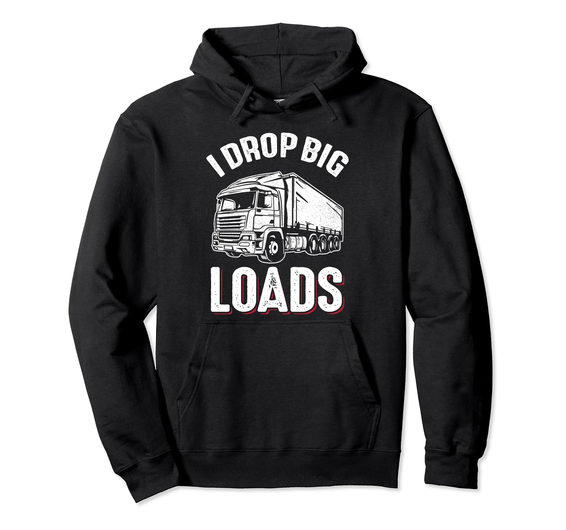 I Drop Big Loads Truck Funny Truck Hoodie - Unique Graphic Men Women - T-Shirt, Sweatshirt, Hoodie